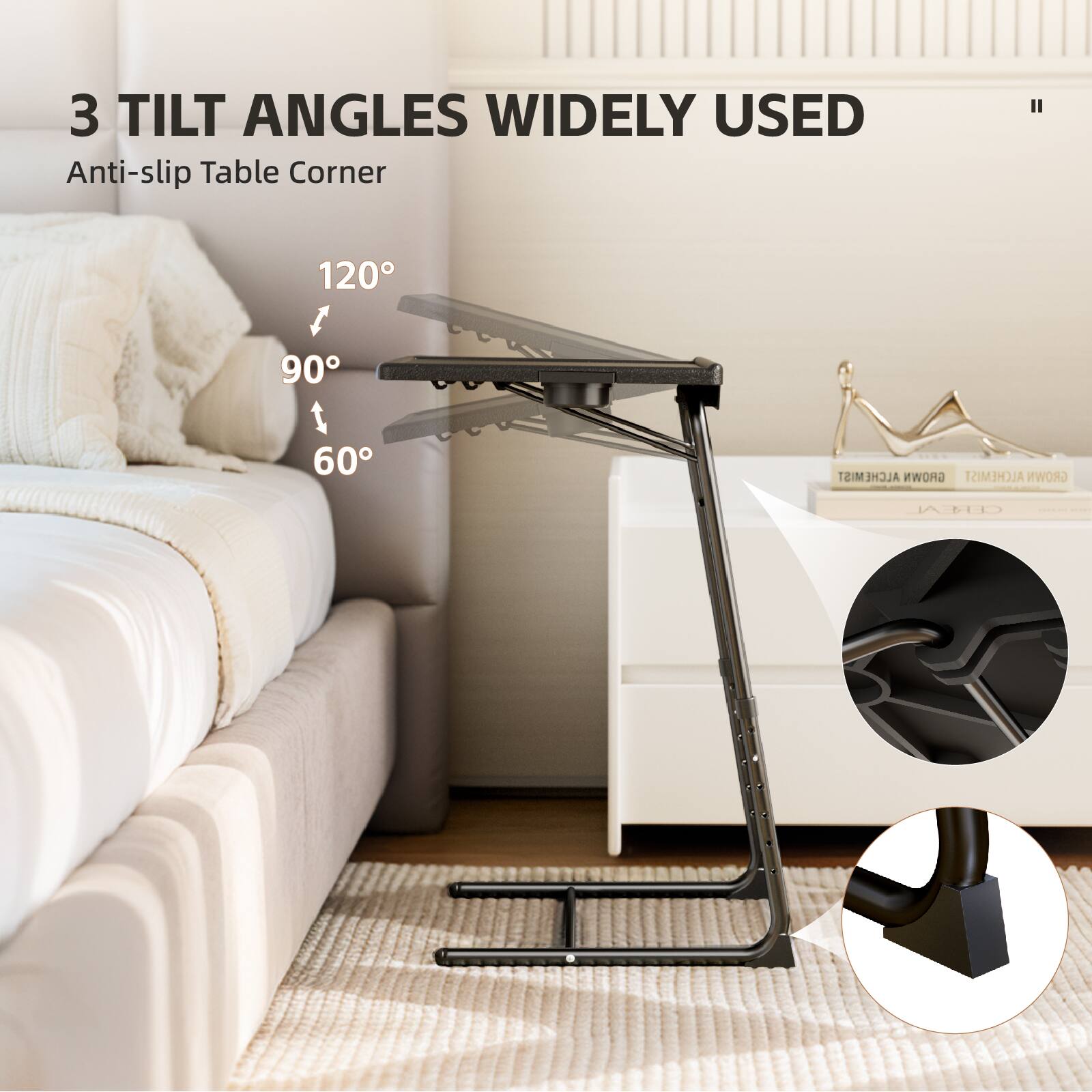 3 TILT ANGLES WIDELY USED  
Anti-slip Table Corner  
120°  
90°  
60°
