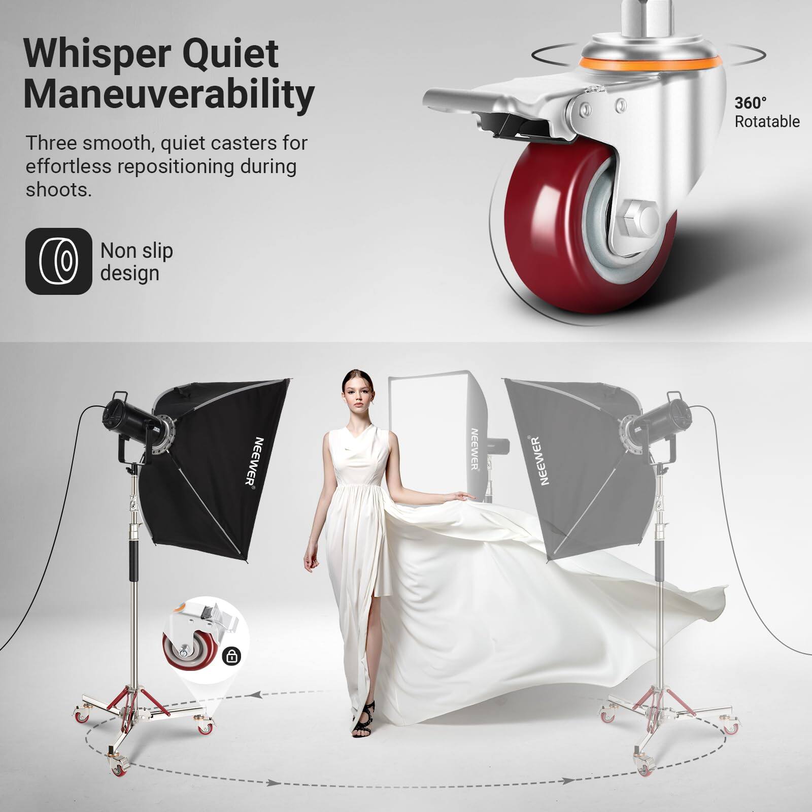 Whisper Quiet Maneuverability

Three smooth, quiet casters for effortless repositioning during shoots.

- Non slip design
- 360° Rotatable

NEEWER