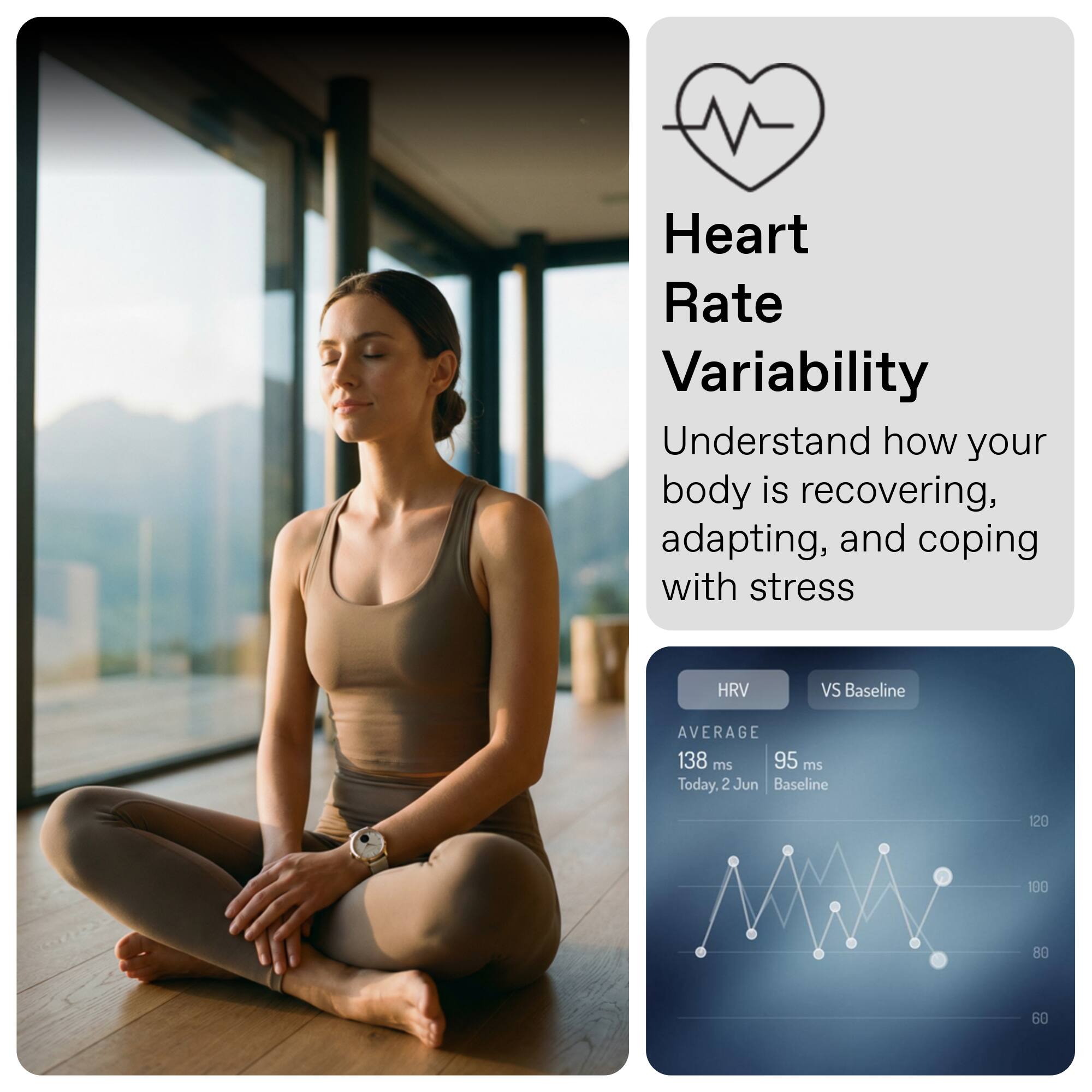 Heart Rate Variability  
Understand how your body is recovering, adapting, and coping with stress  

HRV vs Baseline  
AVERAGE  
138 ms  
95 ms  
Today, 2 Jun  
Baseline  
120  
100  
80  
60