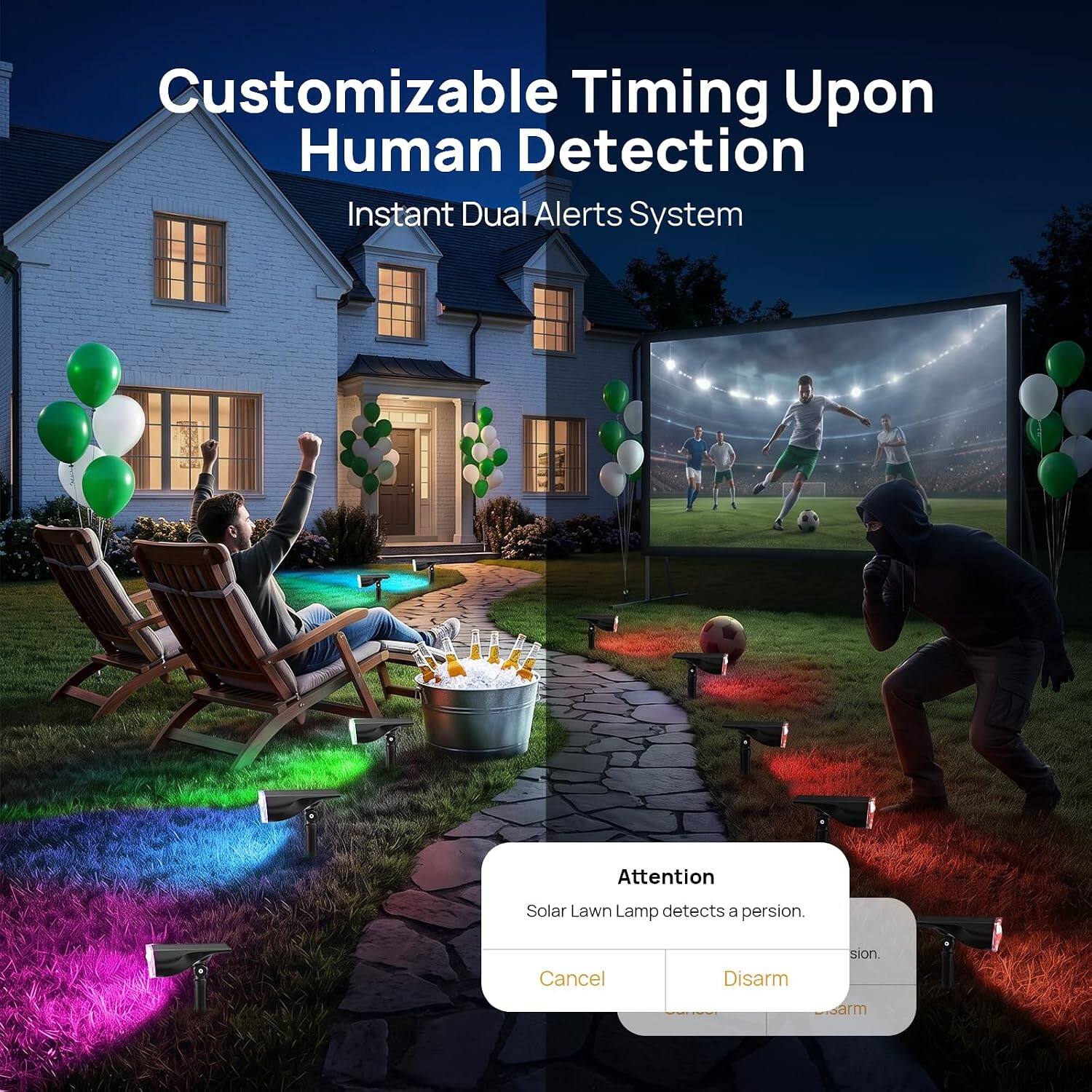 Customizable Timing Upon Human Detection  
Instant Dual Alerts System  

Attention  
Solar Lawn Lamp detects a person.  

Cancel  
Disarm