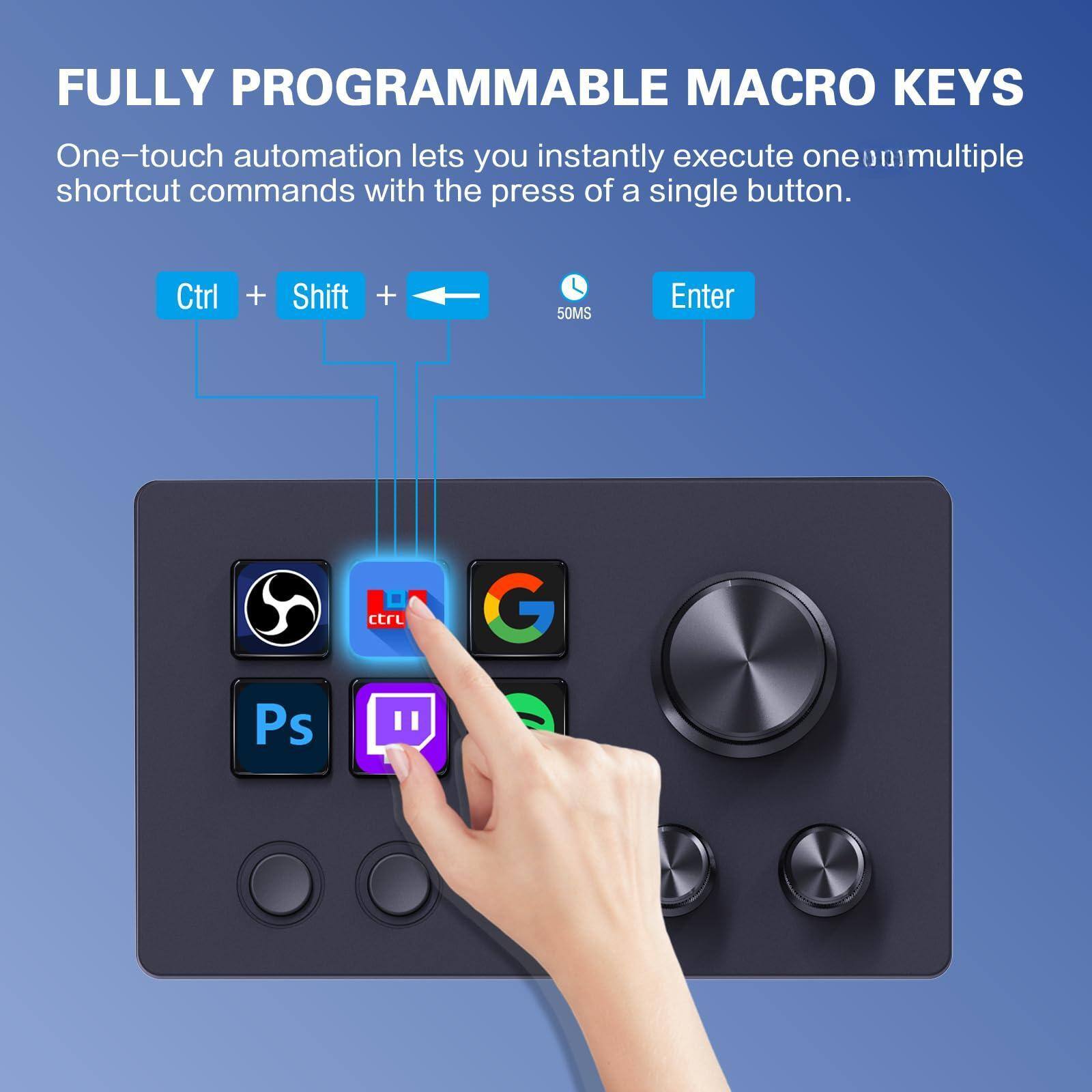 FULLY PROGRAMMABLE MACRO KEYS

One-touch automation lets you instantly execute one or multiple shortcut commands with the press of a single button.

Ctrl + Shift + ← 50MS Enter

Ps Twitch Google