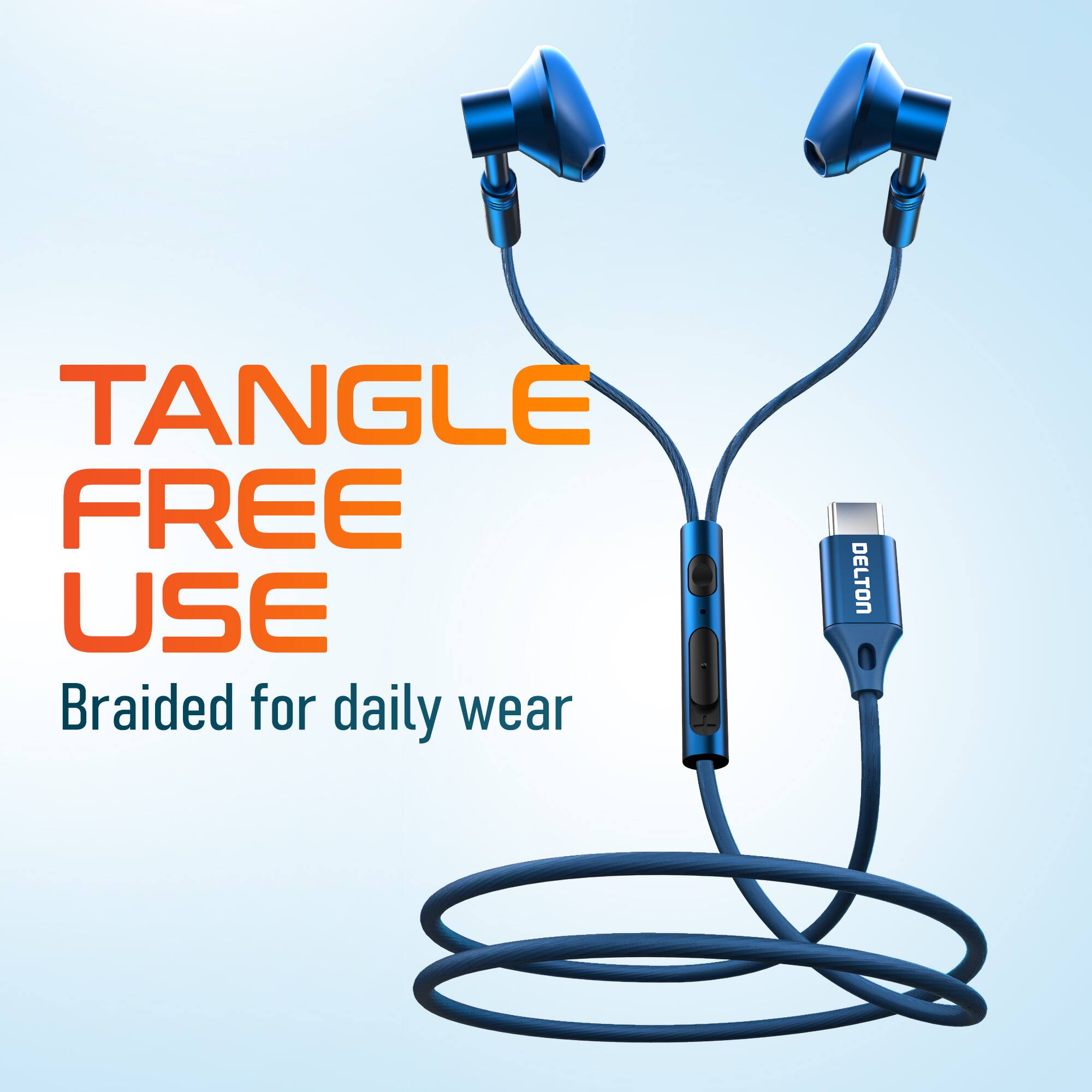 TANGLE FREE USE  
Braided for daily wear  
DELTON