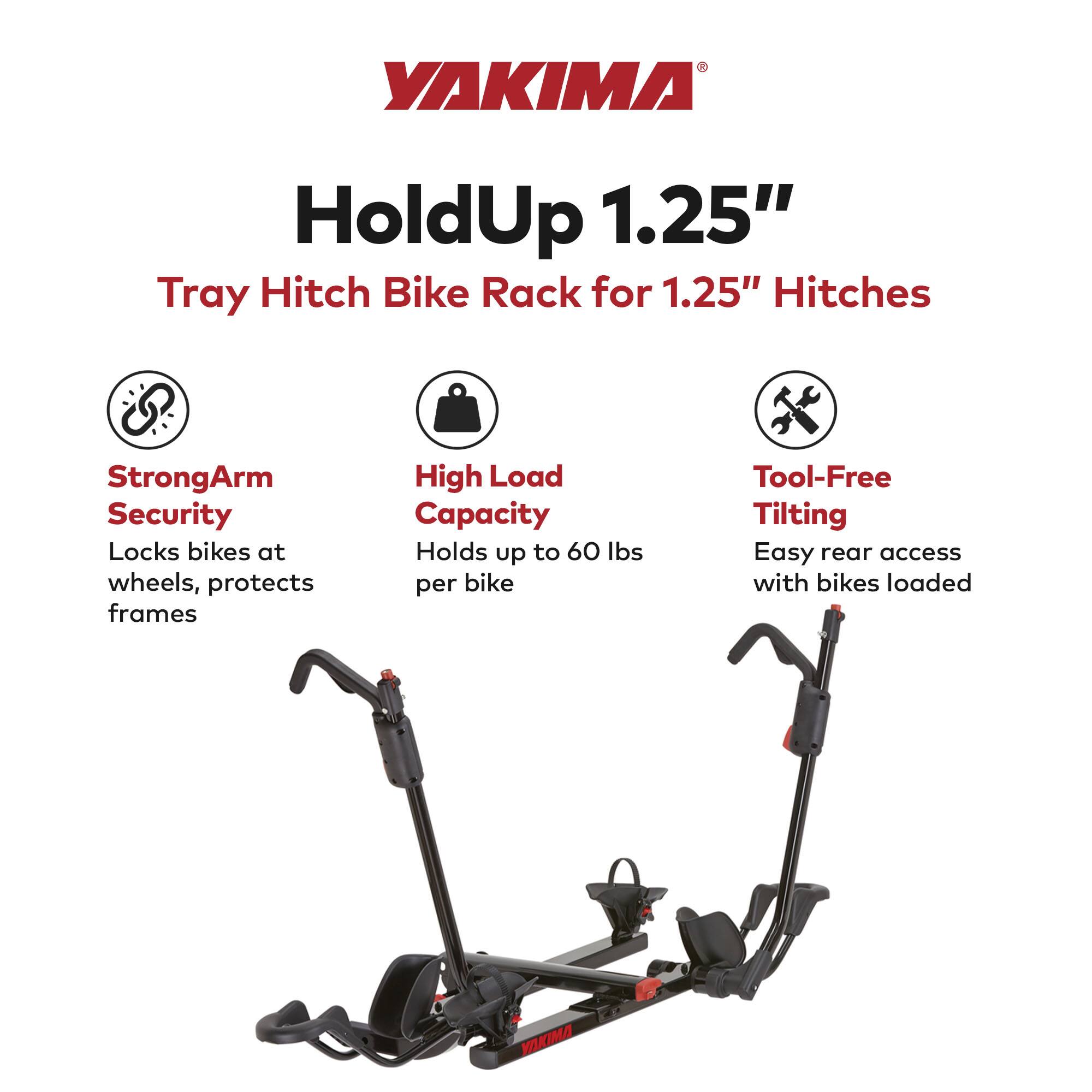 YAKIMA HoldUp 1.25" Tray Hitch Bike Rack for 1.25" Hitches

- StrongArm Security: Locks bikes at wheels, protects frames
- High Load Capacity: Holds up to 60 lbs per bike
- Tool-Free Tilting: Easy rear access with bikes loaded