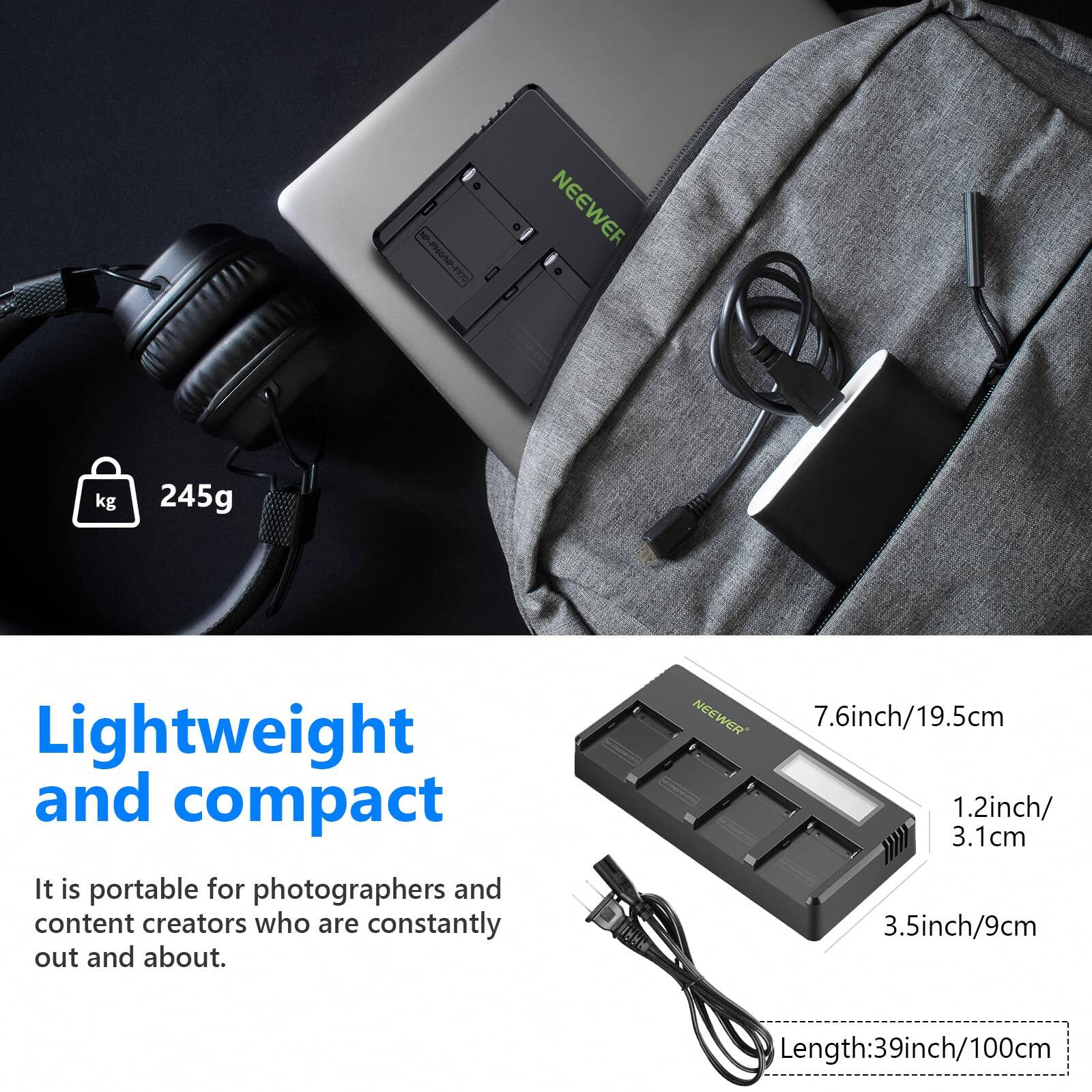 3562 NEWEER  
245g Lightweight and compact  
It is portable for photographers and content creators who are constantly out and about.  

NEWEER  
7.6inch/19.5cm  
1.2inch/3.1cm  
3.5inch/9cm  
Length: 39inch/100cm