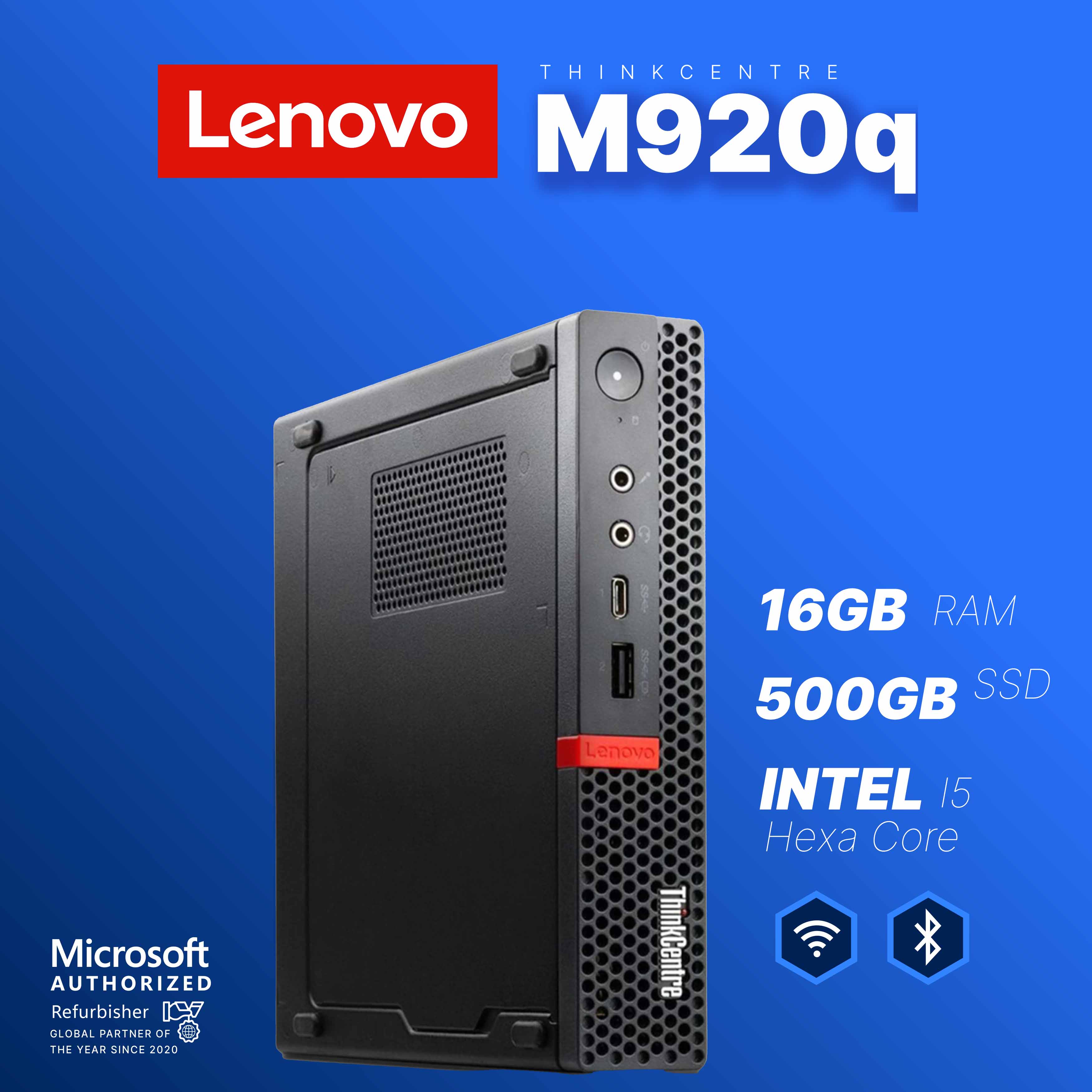 THINKCENTRE Lenovo M920q  
Microsoft AUTHORIZED Refurbisher  
GLOBAL PARTNER OF THE YEAR SINCE 2020  
16GB RAM  
500GB SSD  
Lenovo INTEL i5 Hexa Core