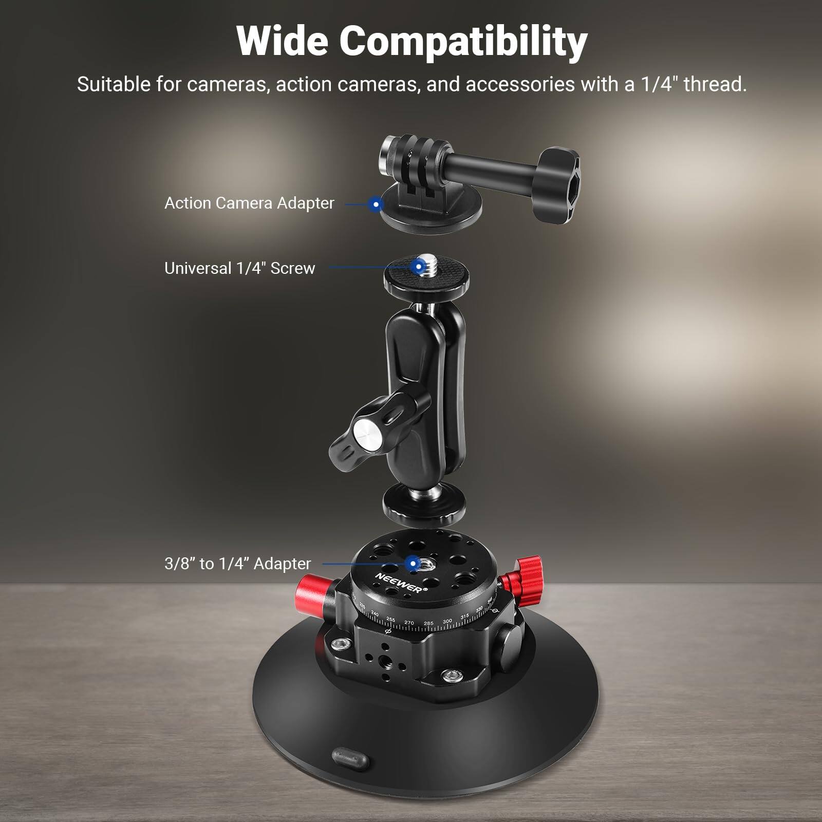 Wide Compatibility  
Suitable for cameras, action cameras, and accessories with a 1/4" thread.  

Action Camera Adapter  
Universal 1/4" Screw  
3/8" to 1/4" Adapter  

NEEWER