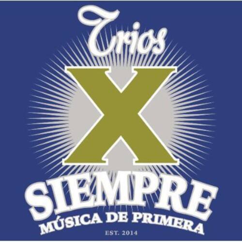 Trio X  
SIEMPRE  
MÚSICA DE PRIMERA  
EST. 2014