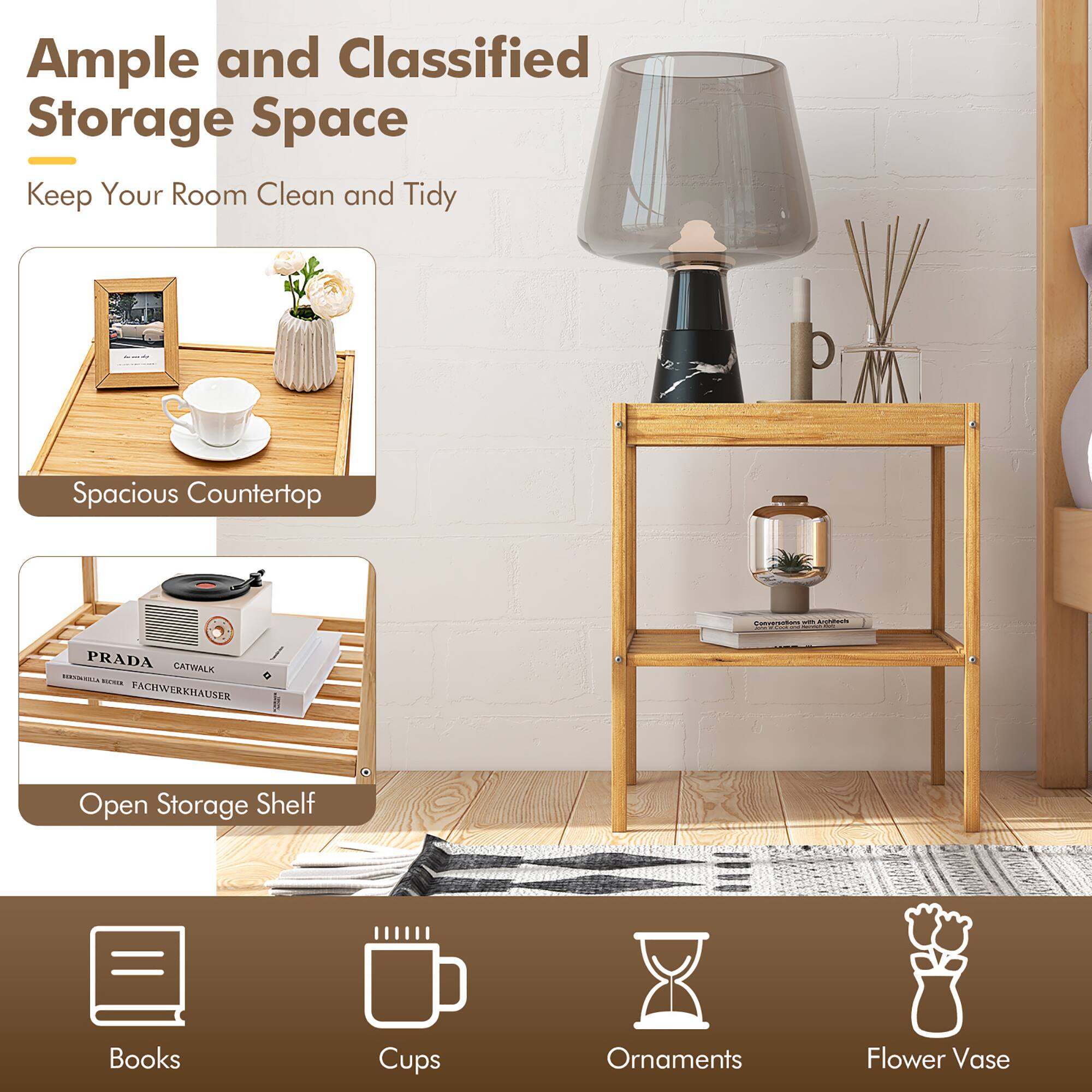 Ample and Classified Storage Space  
Keep Your Room Clean and Tidy  

Spacious Countertop  
Open Storage Shelf  

Books  
Cups  
Ornaments  
Flower Vase