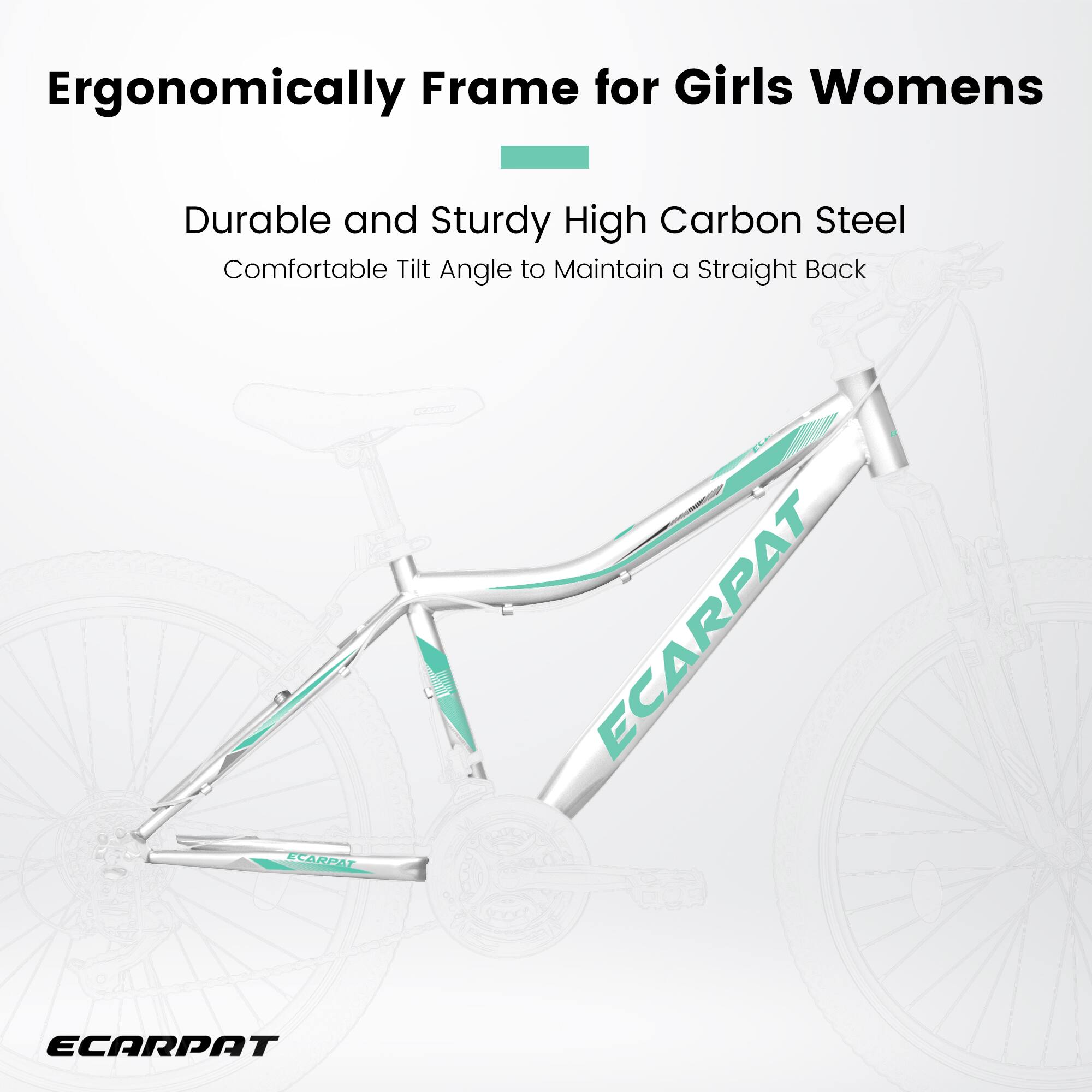 Ergonomically Frame for Girls Womens

Durable and Sturdy High Carbon Steel

Comfortable Tilt Angle to Maintain a Straight Back

ECARPAT