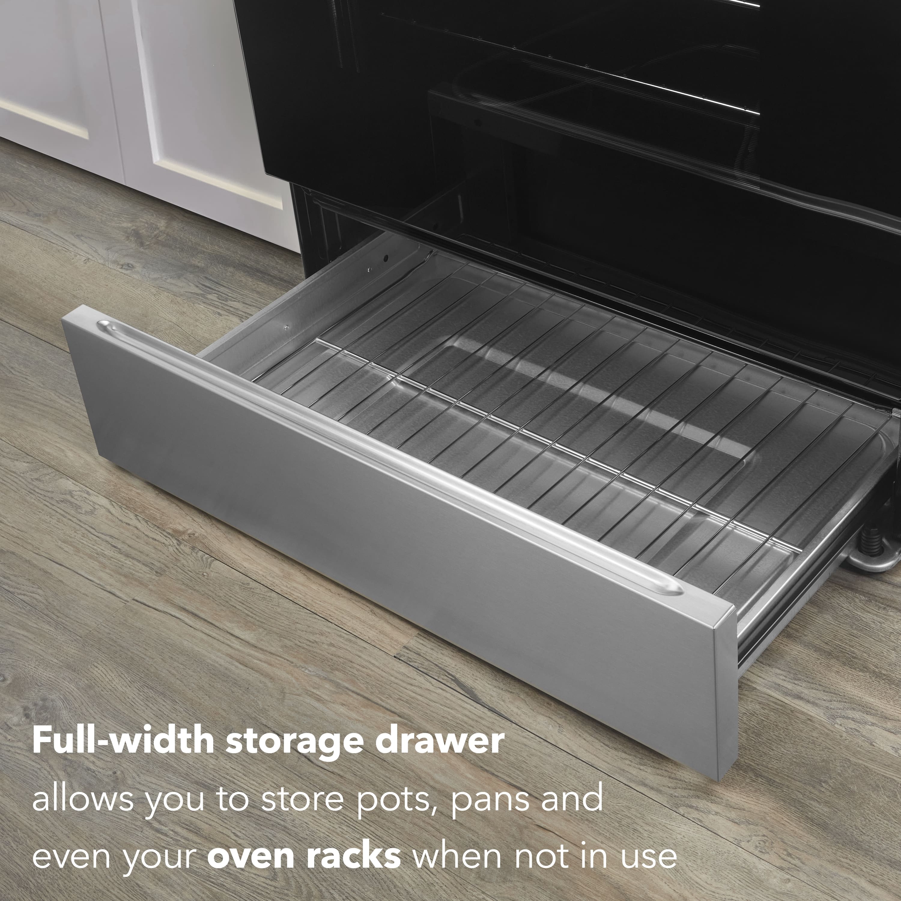 Full-width storage drawer allows you to store pots, pans and even your oven racks when not in use