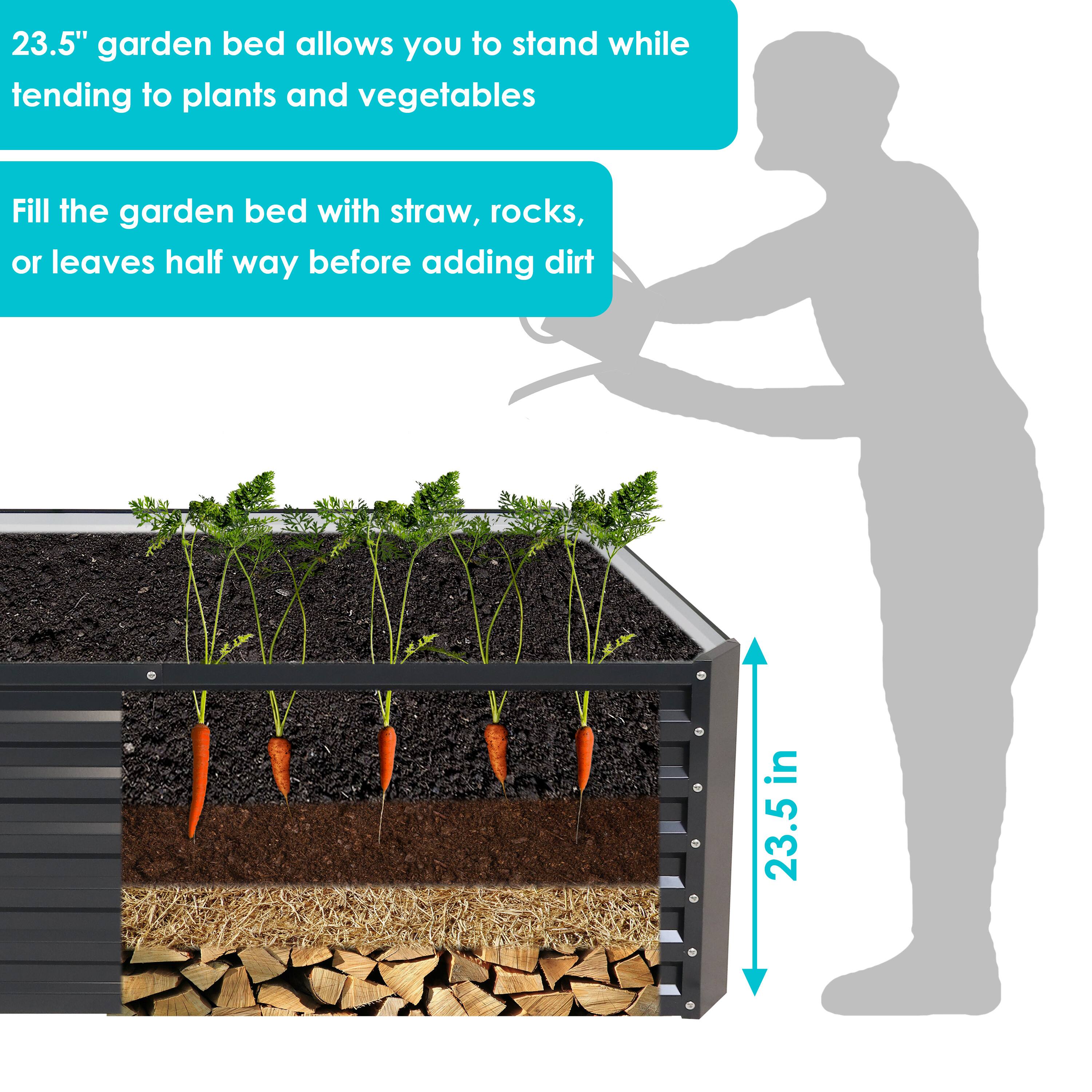 23.5" garden bed allows you to stand while tending to plants and vegetables

Fill the garden bed with straw, rocks, or leaves half way before adding dirt