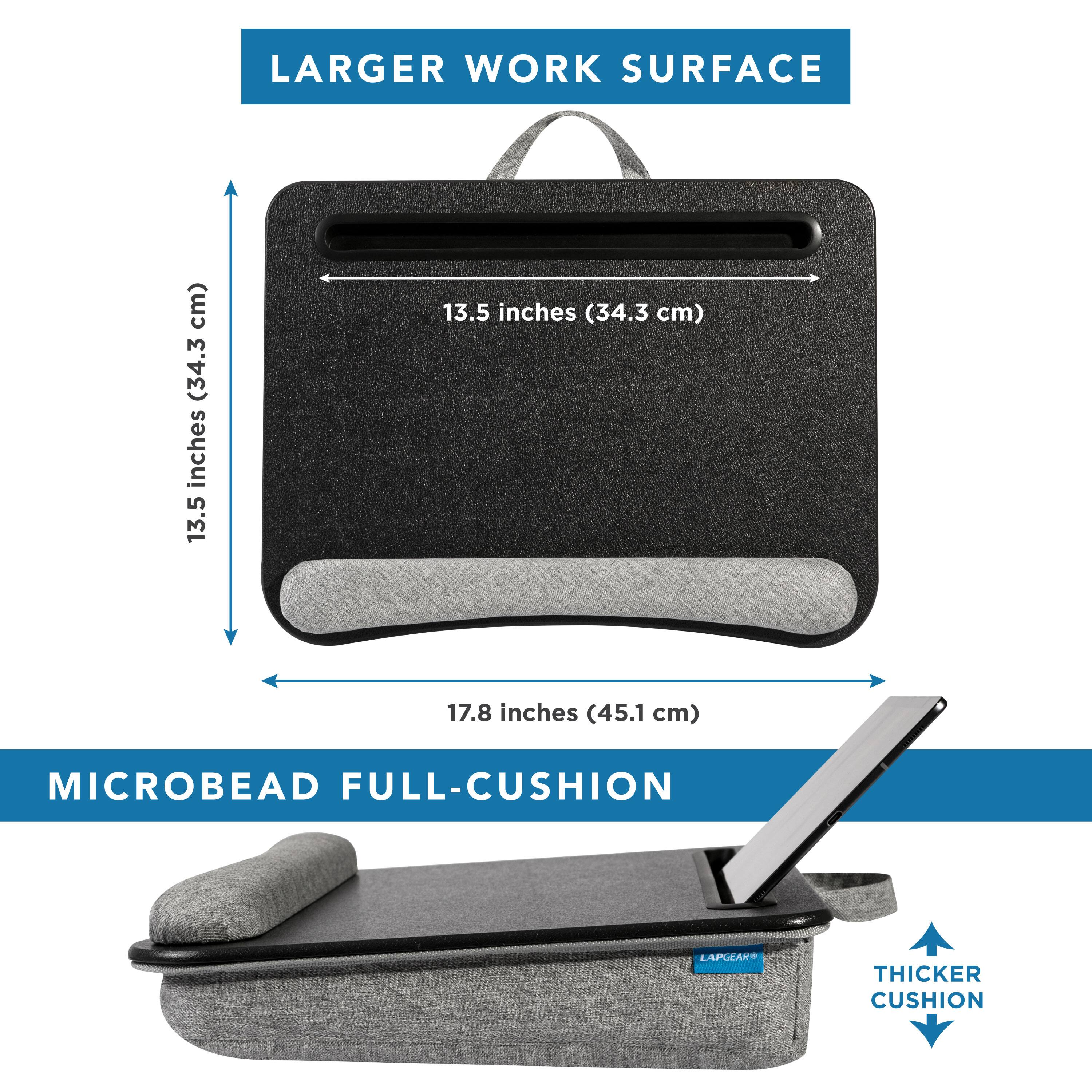 Larger work surface: 13.5 inches (34.3 cm) x 17.8 inches (45.1 cm)  
Microbead full-cushion  
Thicker cushion