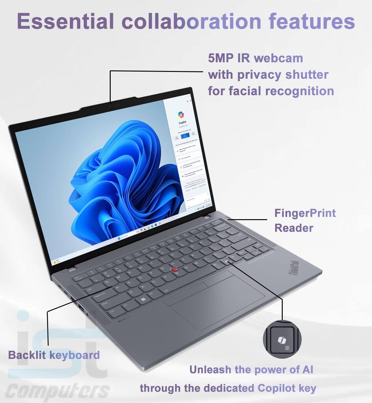 Essential collaboration features

- 5MP IR webcam with privacy shutter for facial recognition
- Fingerprint Reader
- Backlit keyboard
- Unleash the power of AI through the dedicated Copilot key