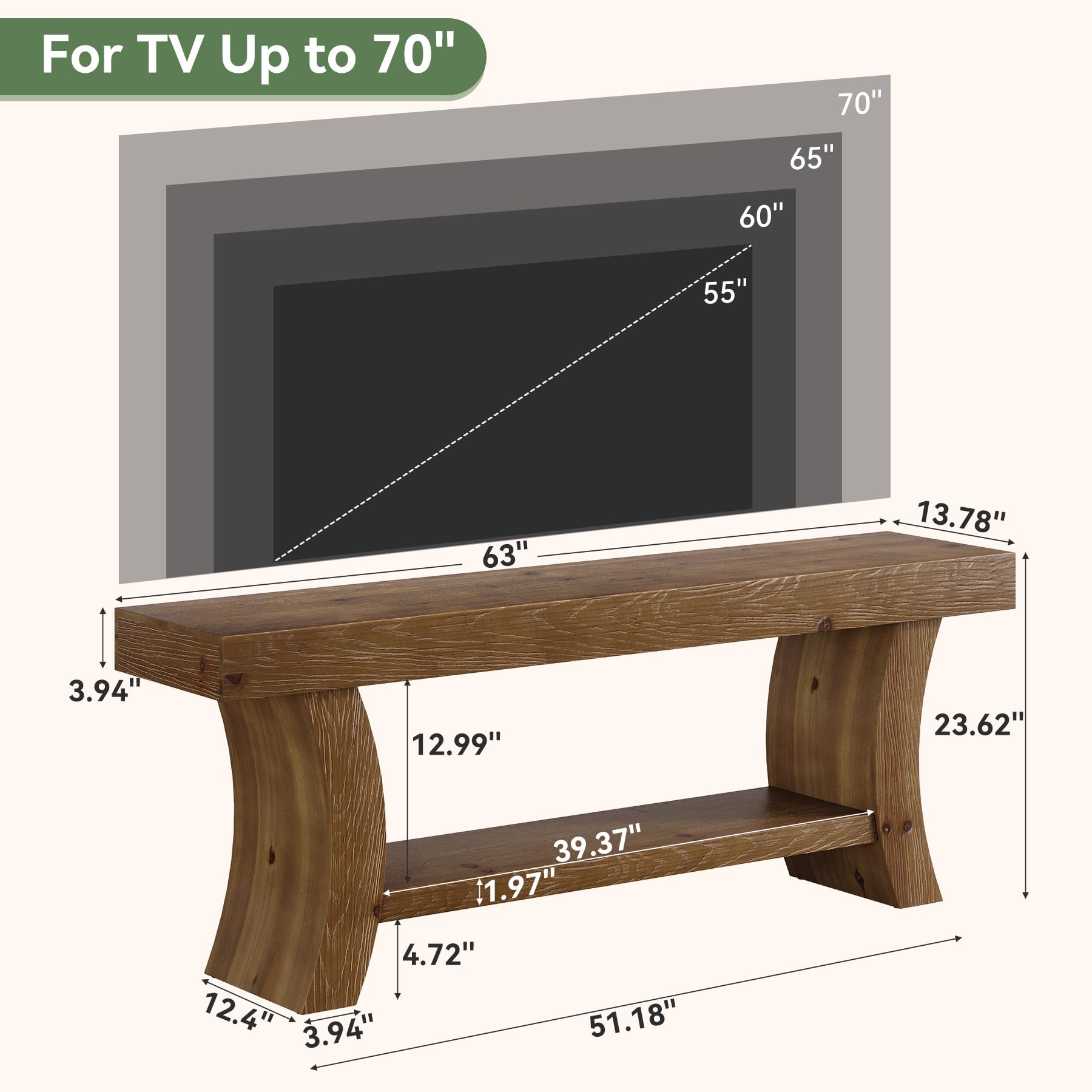 For TV Up to 70"

70" 65" 60" 55" 63"

13.78" 3.94" 12.99" 23.62" 39.37" 1.97" 4.72" 12.4" 3.94" 51.18"