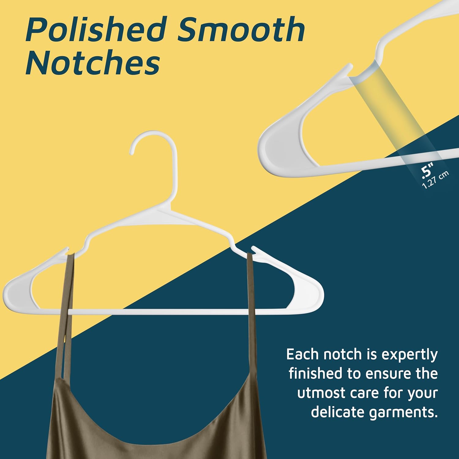 Polished Smooth Notches 1.27cm Each notch is expertly finished to ensure the utmost care for your delicate garments.