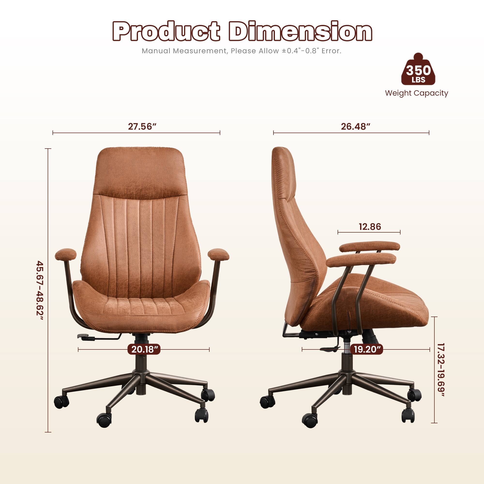 Product Dimension Manual Measurement, Please Allow 0.4"-0.8" Error.  
350 LBS Weight Capacity  
27.56"  
26.48"  
45.67-48.62"  
20.18"  
12.86"  
19.20"  
17.32-19.69"
