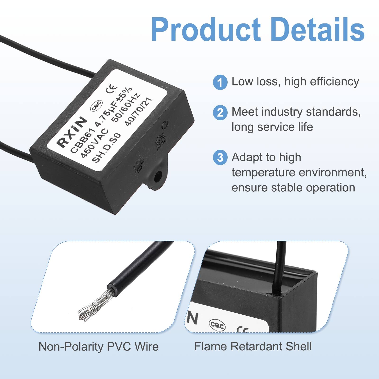 Product Details

1. Low loss, high efficiency
2. Meet industry standards, long service life
3. Adapt to high temperature environment, ensure stable operation

- Non-Polarity PVC Wire
- Flame Retardant Shell

CE CaC 50/60Hz 4 40/70/21 RXIN 450VAC SH.D.SO