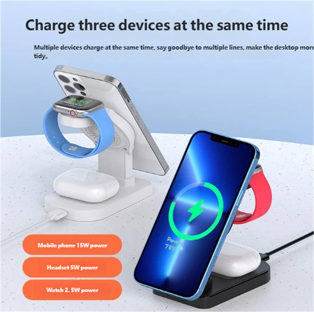 Charge three devices at the same time

Multiple devices charge at the same time. Say goodbye to multiple lines, make the desktop more tidy.

- Mobile phone 15W power
- Headset 5W power
- Watch 2.5W power