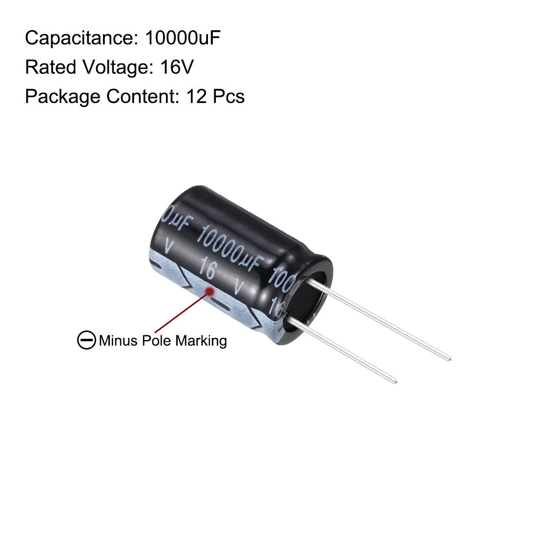 Capacitance: 10000uF  
Rated Voltage: 16V  
Package Content: 12 Pcs  

10000uF 16V 100V  

Minus Pole Marking