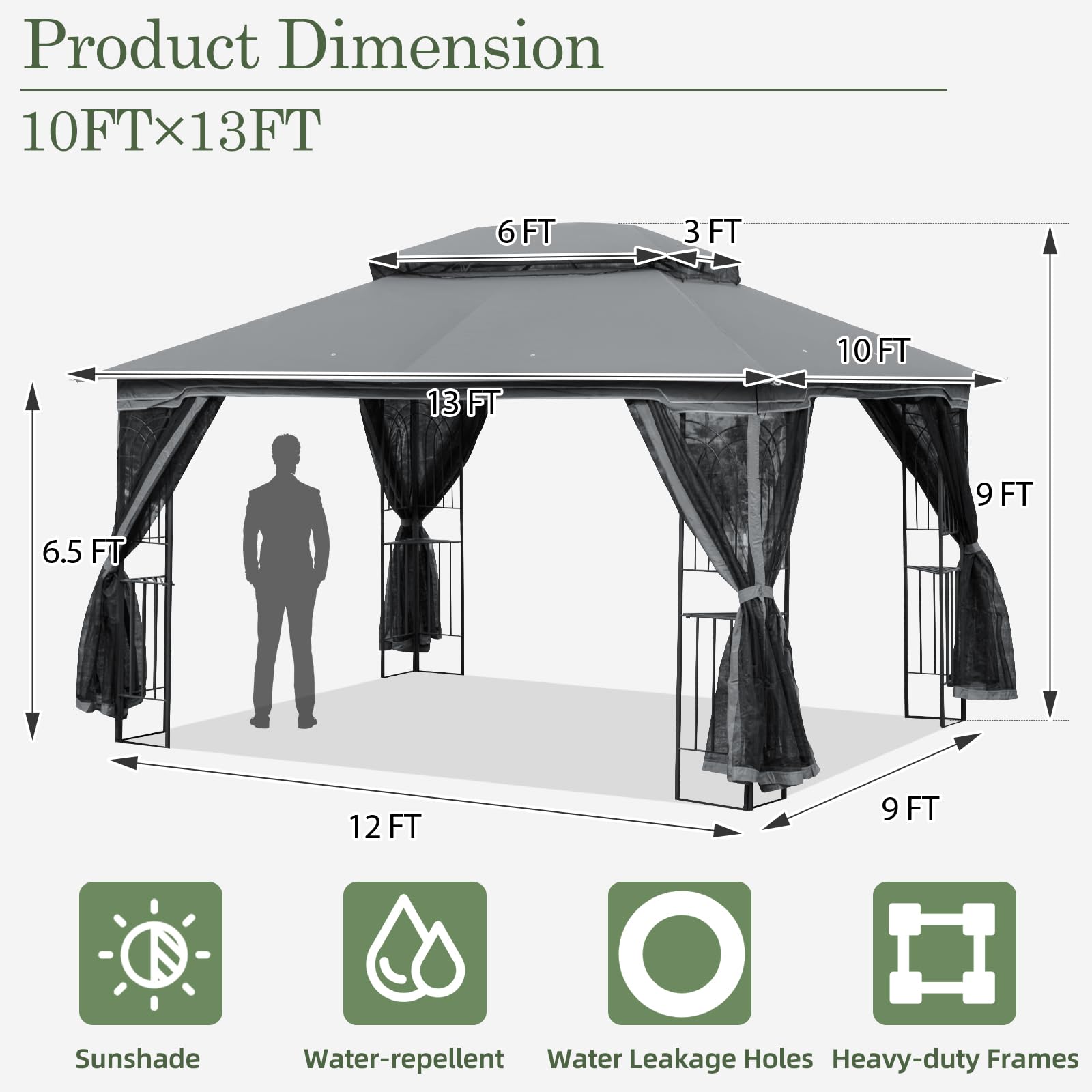 Product Dimension  
10FTx13FT  

- 10FT  
- 13FT  
- 6FT  
- 3FT  
- 6.5FT  
- 9FT  
- 12FT  
- 9FT  

Features:  
- Sunshade  
- Water-repellent  
- Water Leakage Holes  
- Heavy-duty Frames