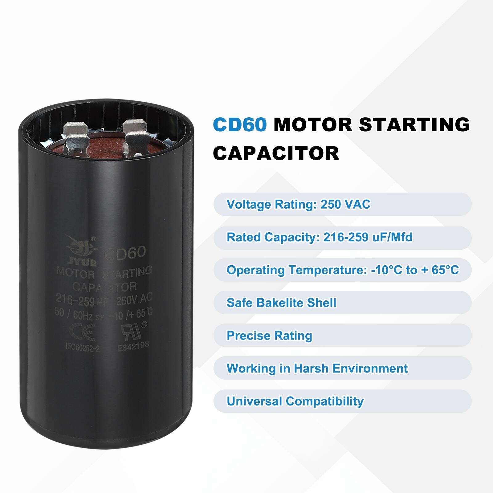 CD60 MOTOR STARTING CAPACITOR  
Voltage Rating: 250 VAC  
Rated Capacity: 216-259 uF/Mfd  
Operating Temperature: -10°C to +65°C  
Safe Bakelite Shell  
Precise Rating  
Working in Harsh Environment  
Universal Compatibility  

CD60 MOTOR STARTING CAPACITOR  
Voltage Rating: 250 VAC  
Rated Capacity: 216-259 uF/Mfd  
Operating Temperature: -10°C to +65°C  
Safe Bakelite Shell  
Precise Rating  
Working in Harsh Environment  
Universal Compatibility