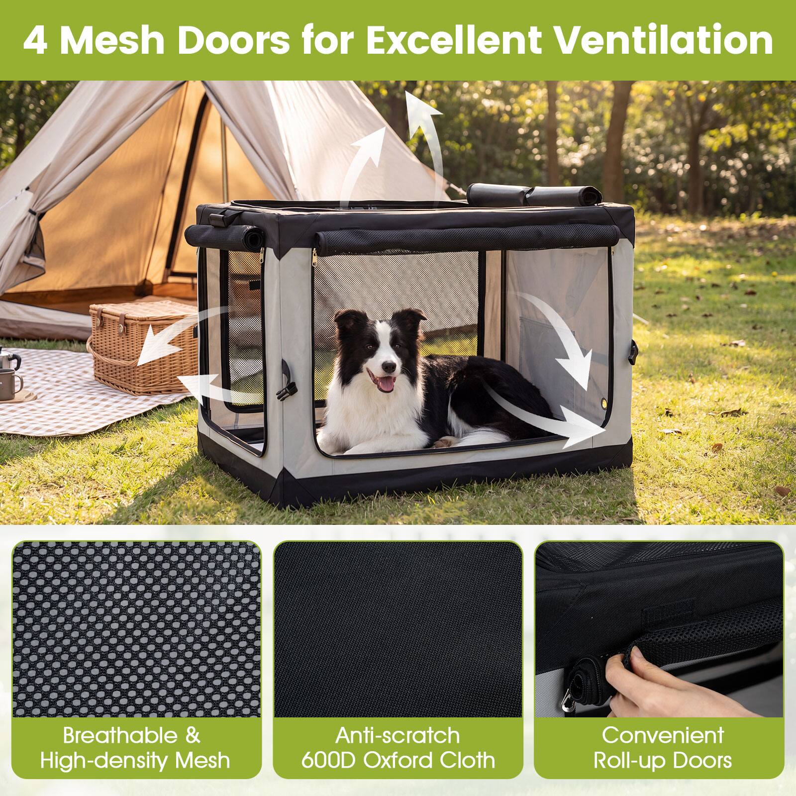 4 Mesh Doors for Excellent Ventilation

Breathable & High-density Mesh

Anti-scratch 600D Oxford Cloth

Convenient Roll-up Doors