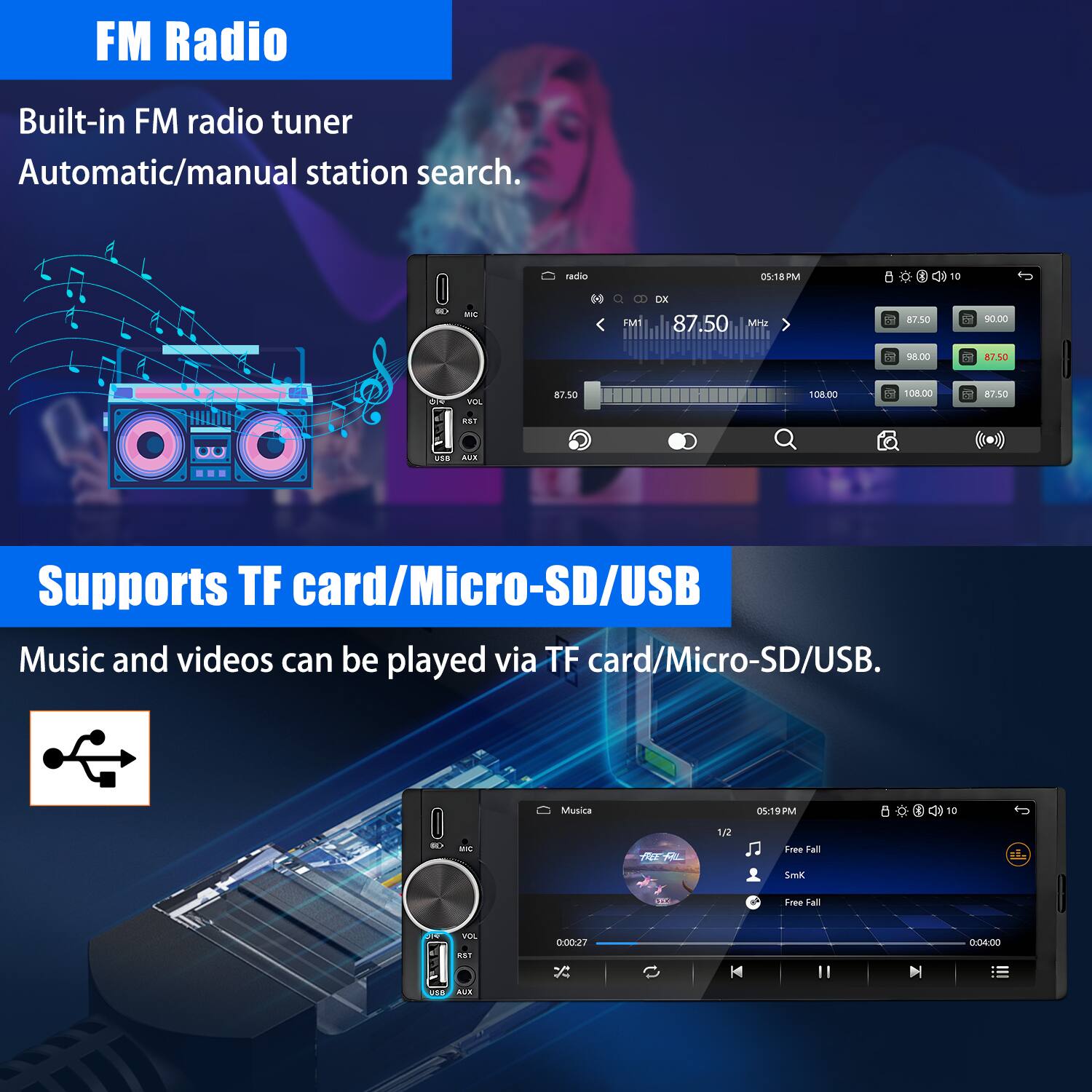 FM Radio  
Built-in FM radio tuner  
Automatic/manual station search.  

Supports TF card/Micro-SD/USB  
Music and videos can be played via TF card/Micro-SD/USB.