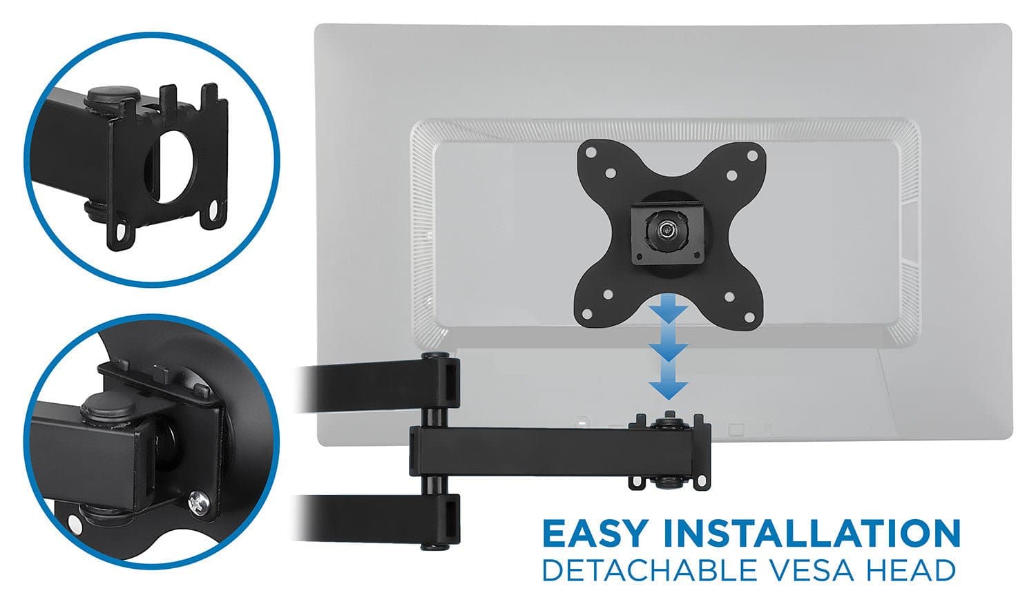 EASY INSTALLATION  
DETACHABLE VESA HEAD