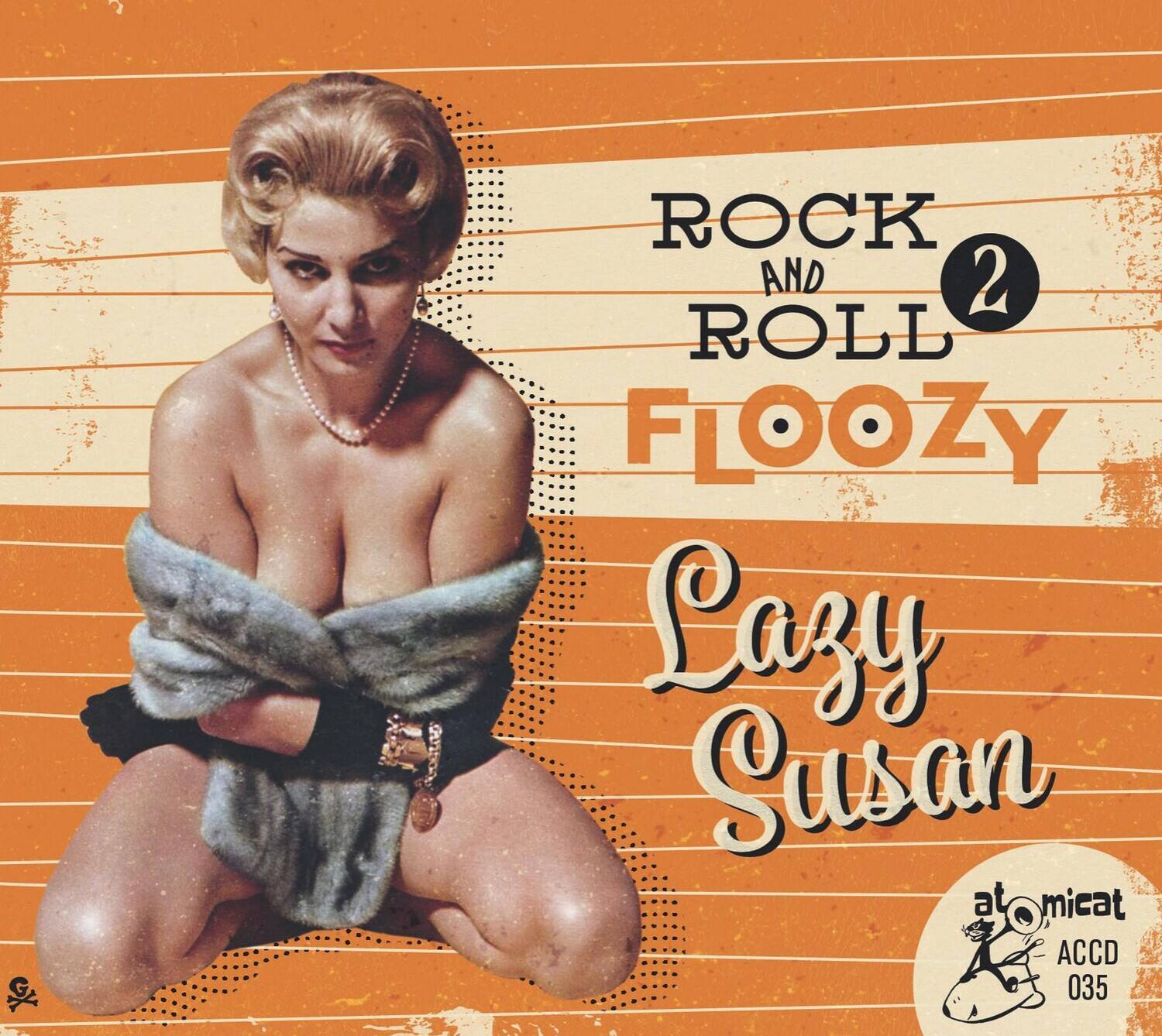 ROCK AND ROLL  
2  
FLOOZY  

Lazy Susan  

atOMICat  
ACCD 035