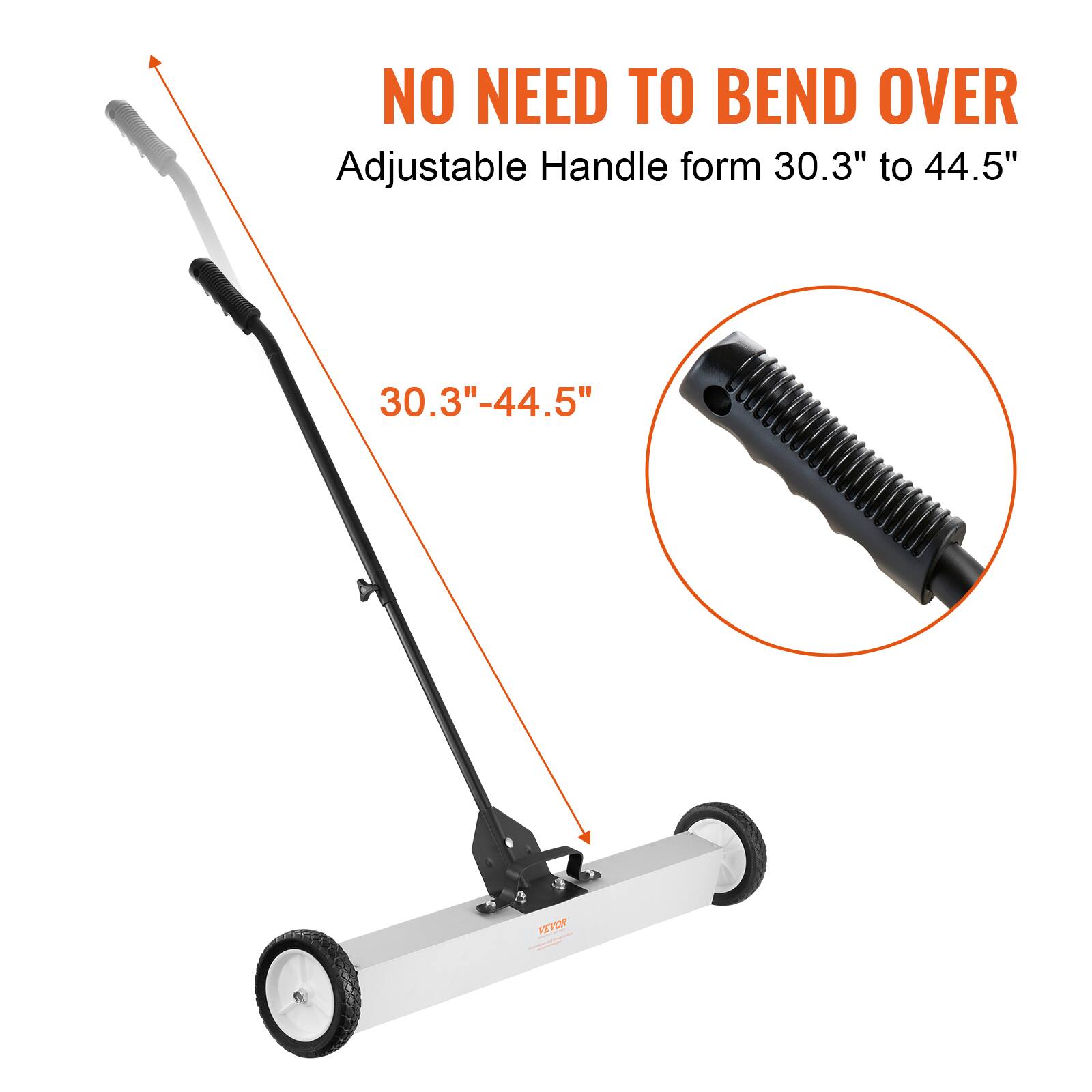 NO NEED TO BEND OVER  
Adjustable Handle form 30.3" to 44.5"  
30.3"-44.5"