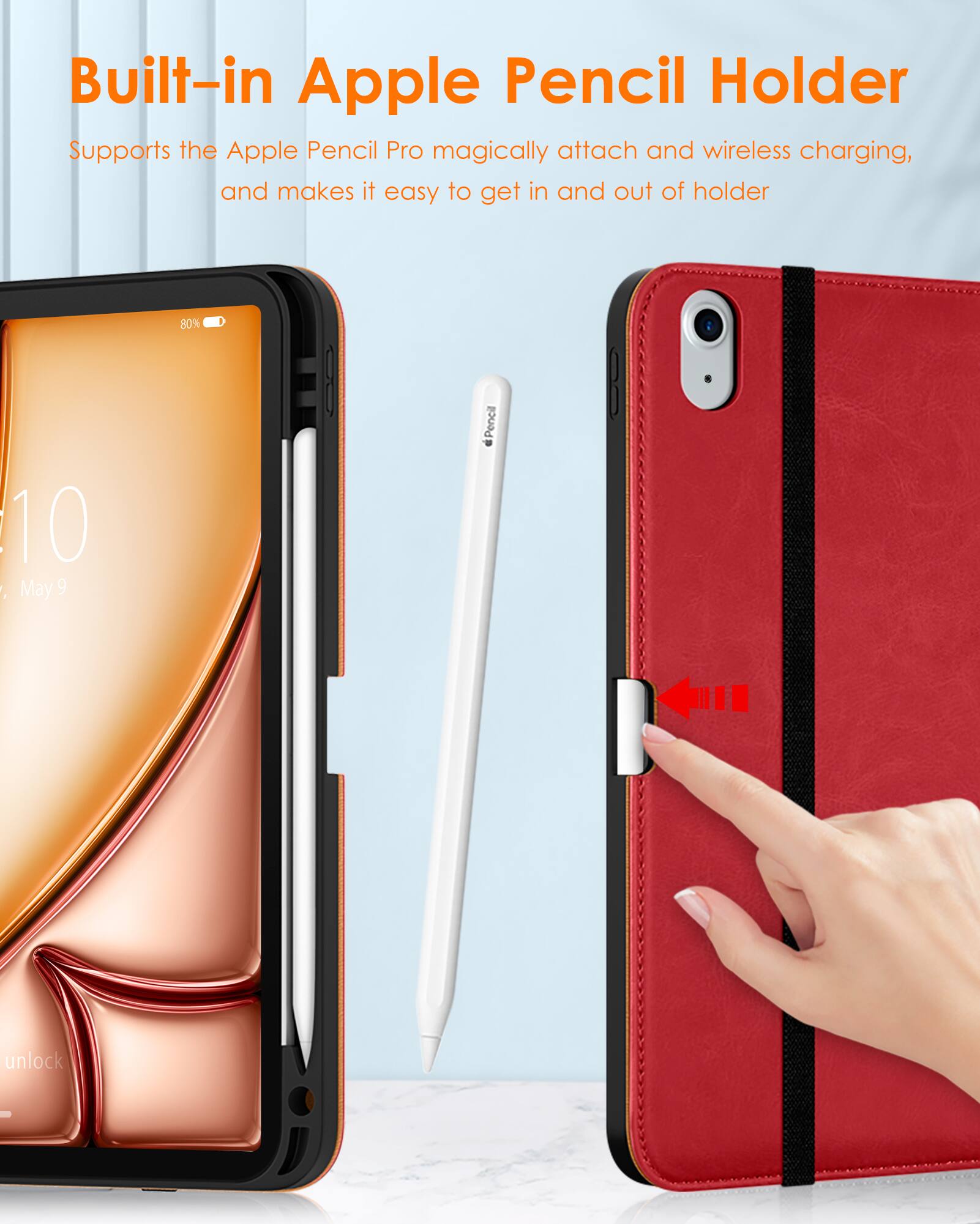 Built-in Apple Pencil Holder  
Supports the Apple Pencil Pro magically attach and wireless charging, and makes it easy to get in and out of holder