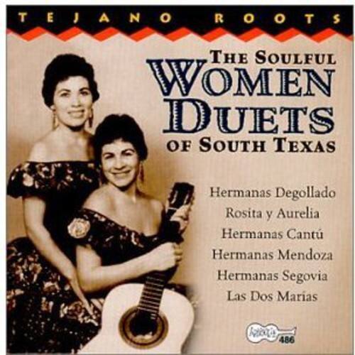 TEJANO ROOTS  
The Soulful Women Duets of South Texas  

Hermanas Degollado  
Rosita y Aurelia  
Hermanas Cantú  
Hermanas Mendoza  
Hermanas Segovia  
Las Dos Marías  

486