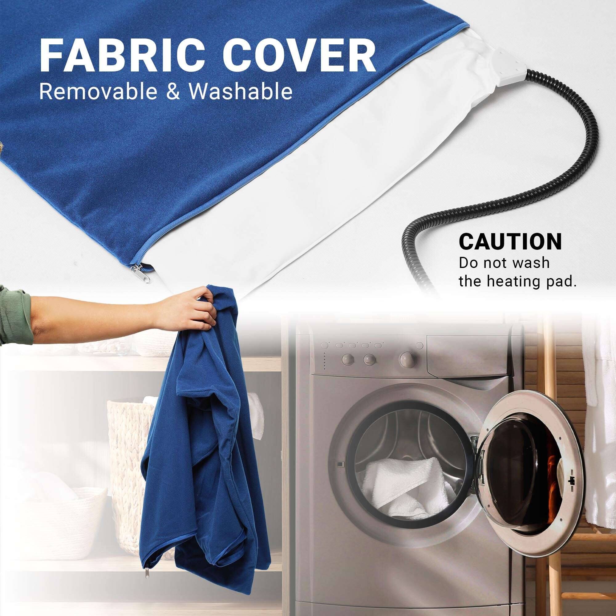 FABRIC COVER  
Removable & Washable  

CAUTION  
Do not wash the heating pad.