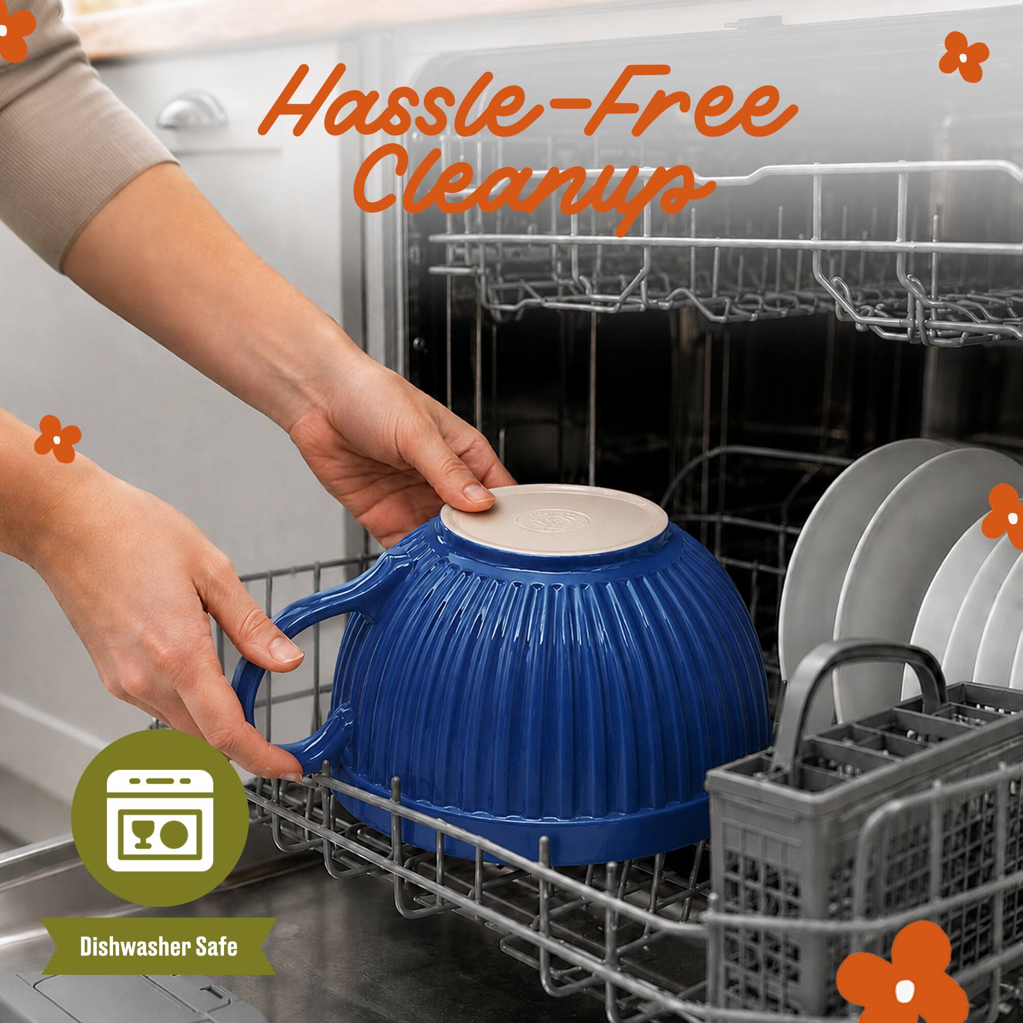 Hassle-Free Cleanup  
Dishwasher Safe