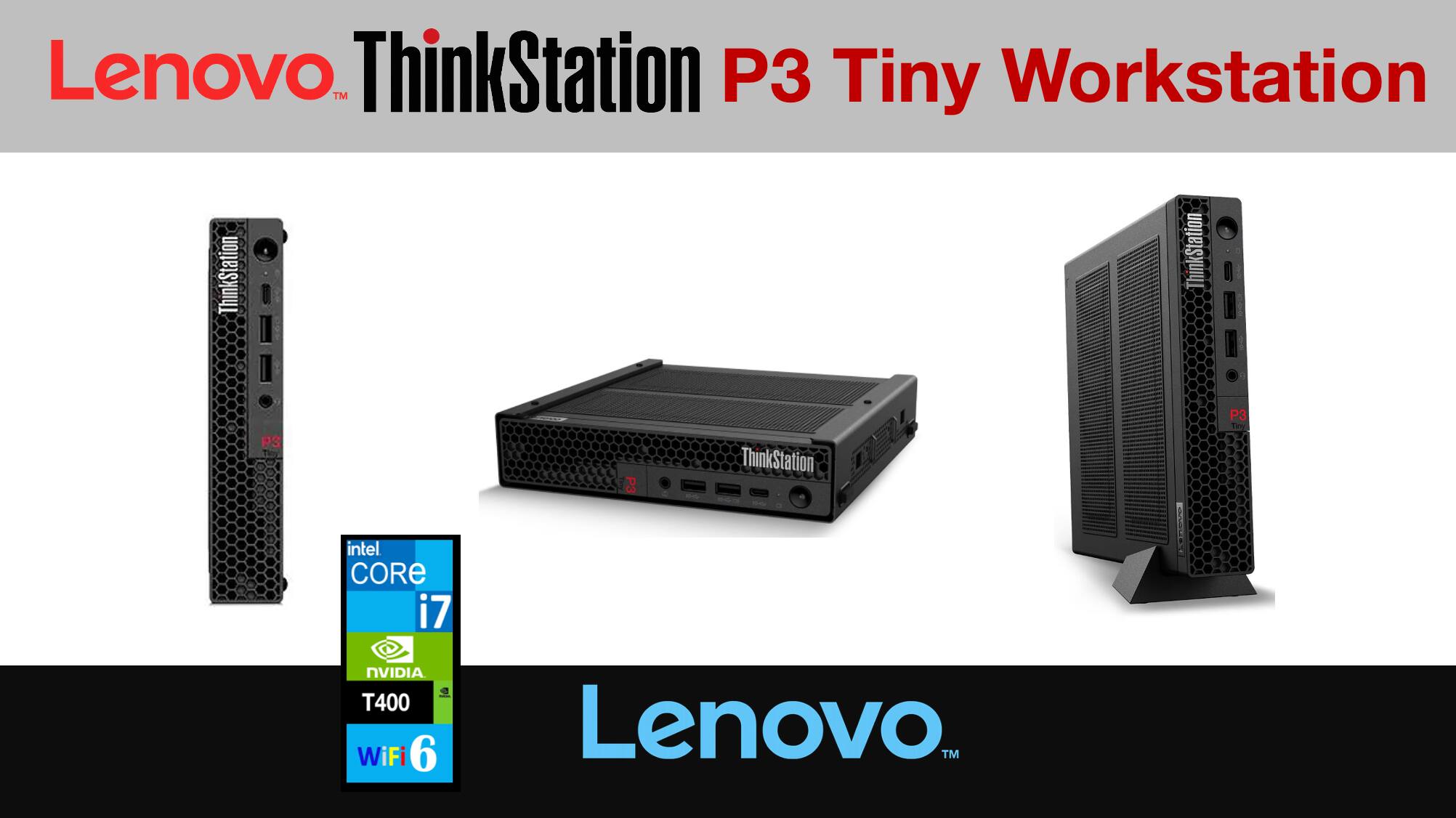 Lenovo ThinkStation P3 Tiny Workstation

- Intel Core i7
- NVIDIA T400
- WiFi 6