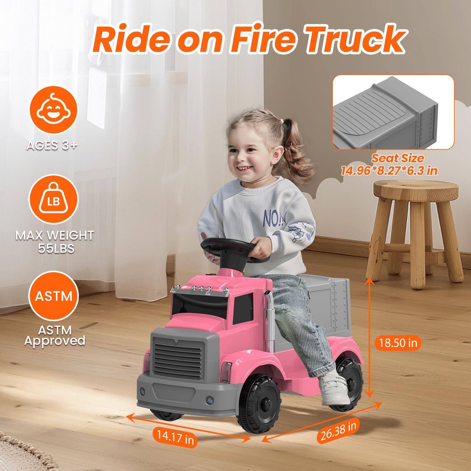 Ride on Fire Truck

AGES 3+

MAX WEIGHT 55LBS

ASTM Approved

Seat Size 14.96*8.27*6.3 in

18.50 in

14.17 in

26.38 in