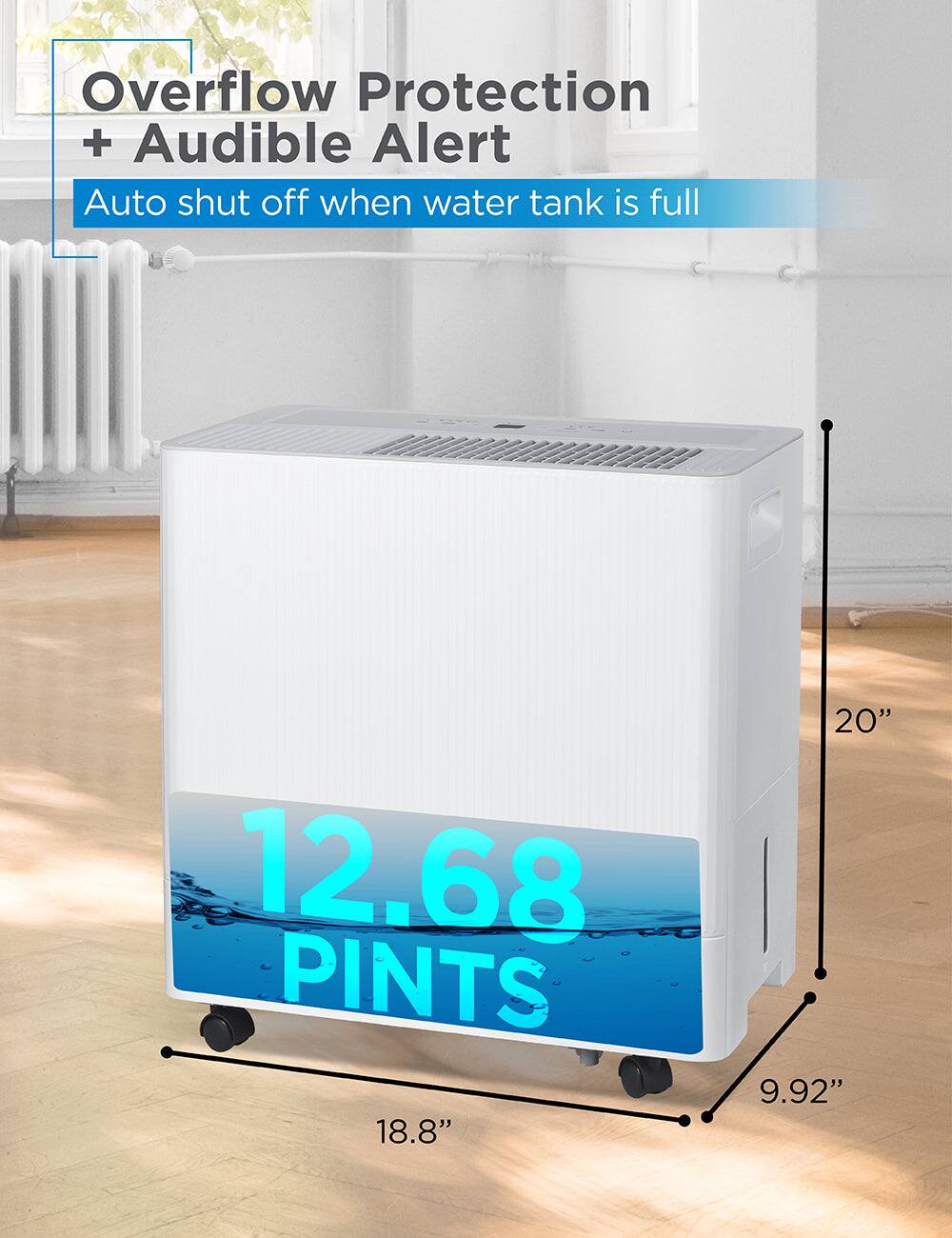 Overflow Protection + Audible Alert Auto shut off when water tank is full 12.68 PINTS 18.8" 20" 9.92"