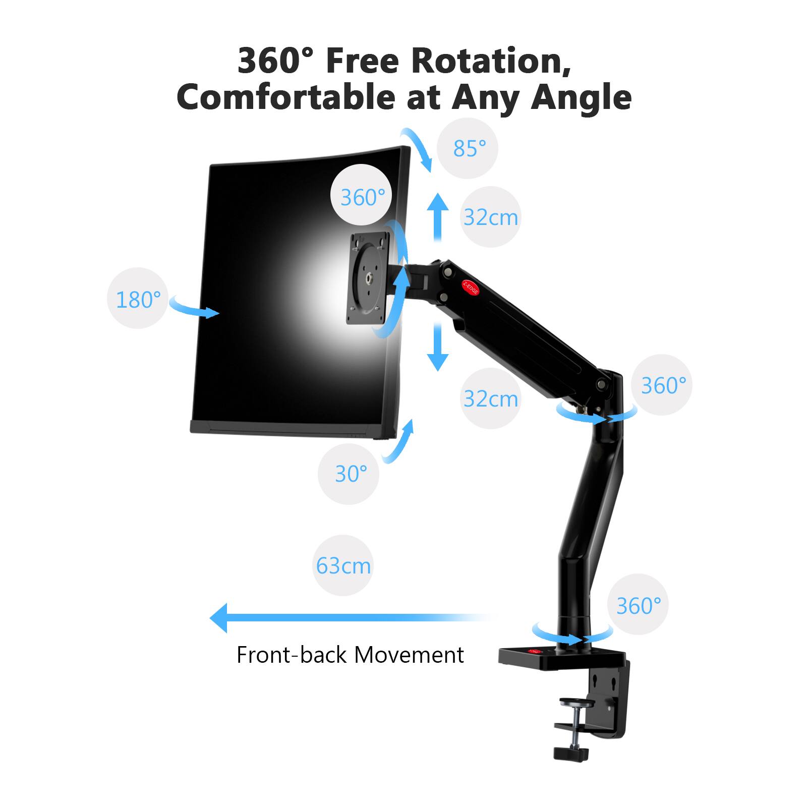 360° Free Rotation, Comfortable at Any Angle

85°
32cm
180°
32cm
360°
30°
63cm
360°
Front-back Movement