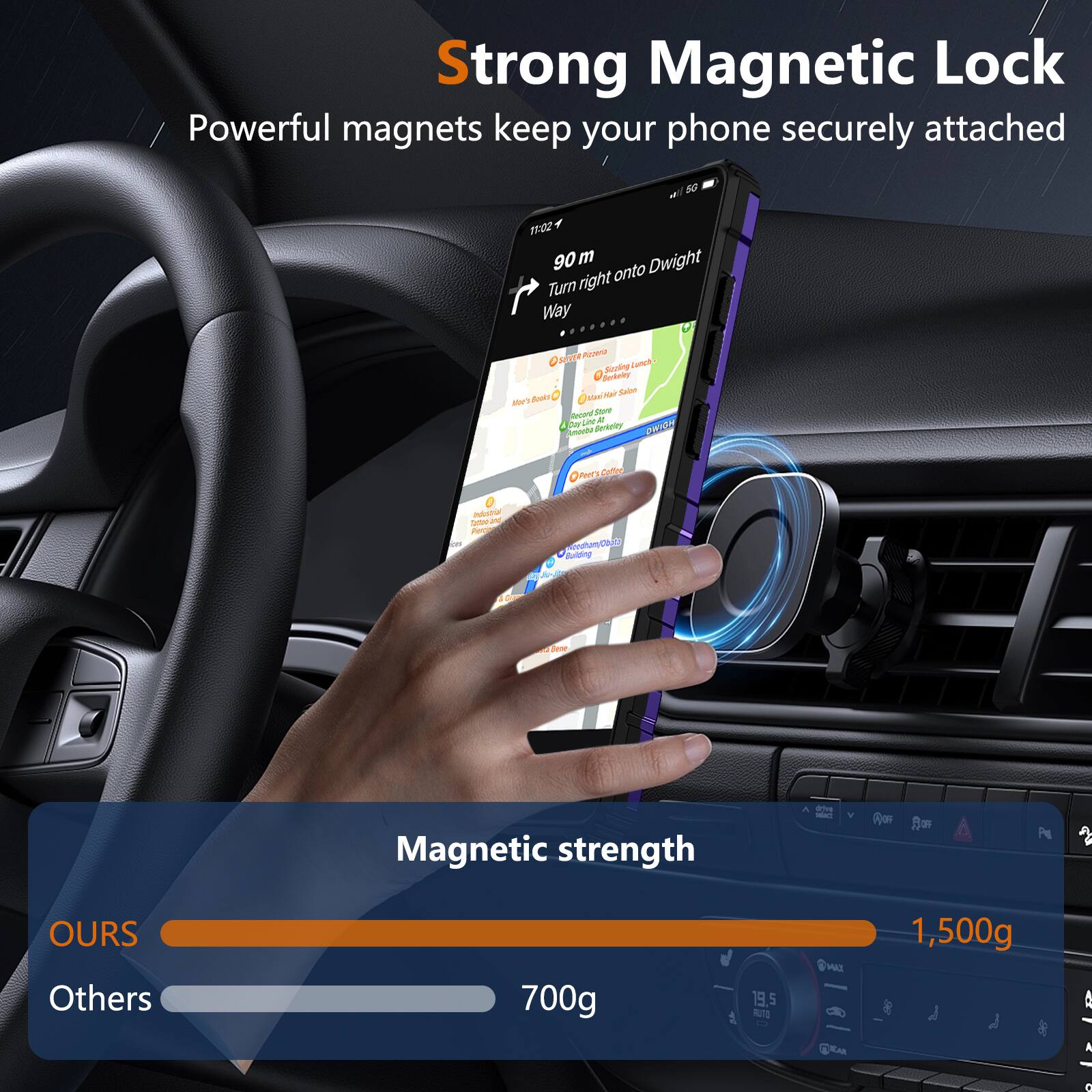 Strong Magnetic Lock  
Powerful magnets keep your phone securely attached  

Magnetic strength  
OURS: 1,500g  
Others: 700g