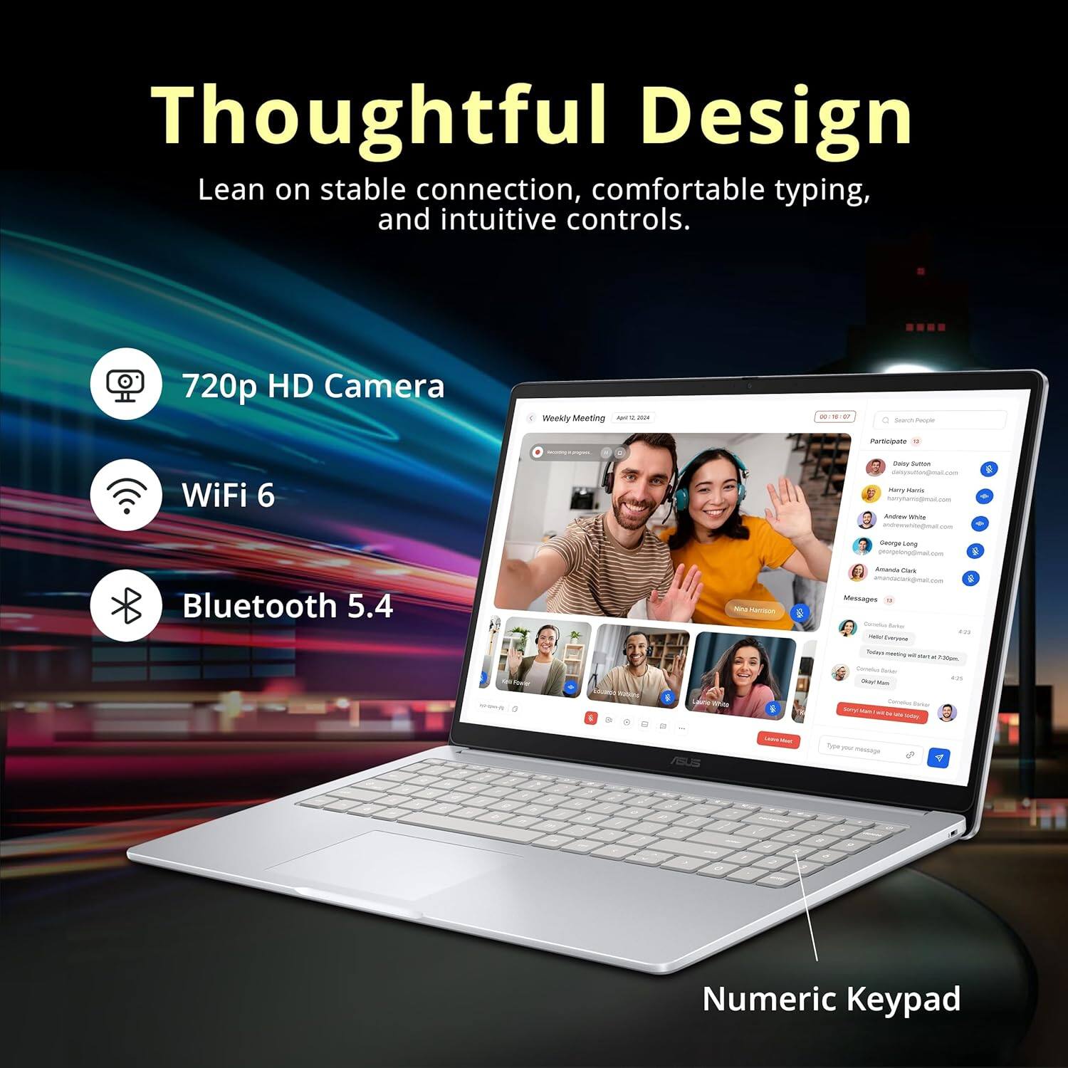Thoughtful Design  
Lean on stable connection, comfortable typing, and intuitive controls.

- 720p HD Camera
- WiFi 6
- Bluetooth 5.4

Numeric Keypad