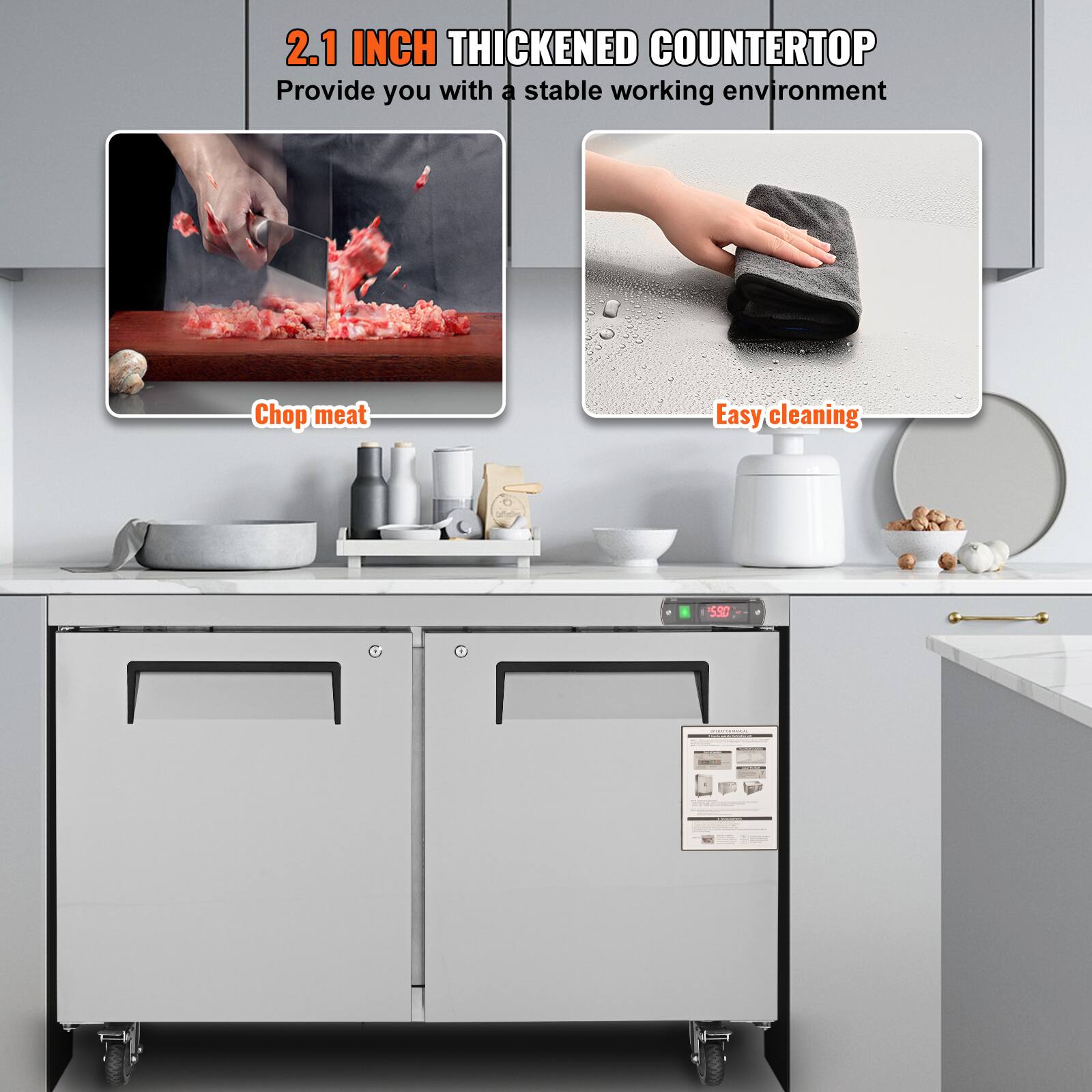 2.1 INCH THICKENED COUNTERTOP  
Provide you with a stable working environment  

Chop meat  

Easy cleaning