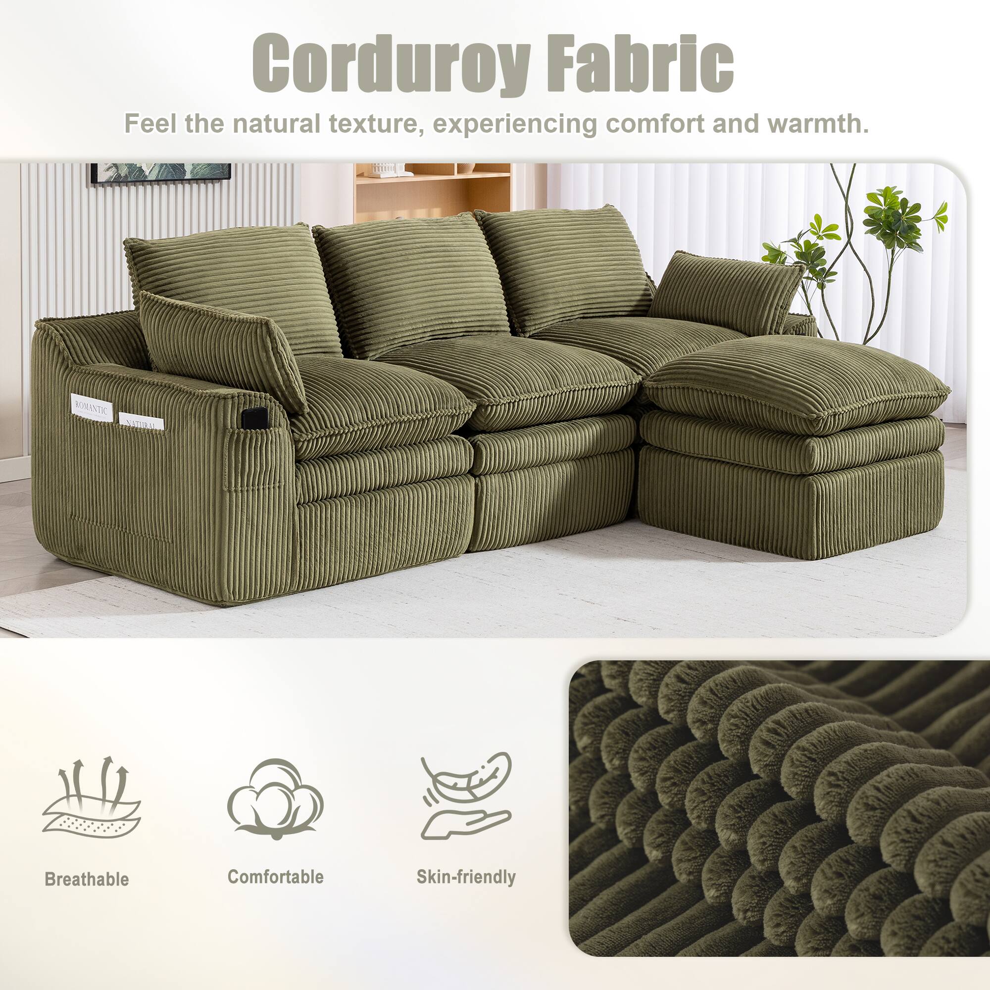 Corduroy Fabric  
Feel the natural texture, experiencing comfort and warmth.

- Breathable
- Comfortable
- Skin-friendly