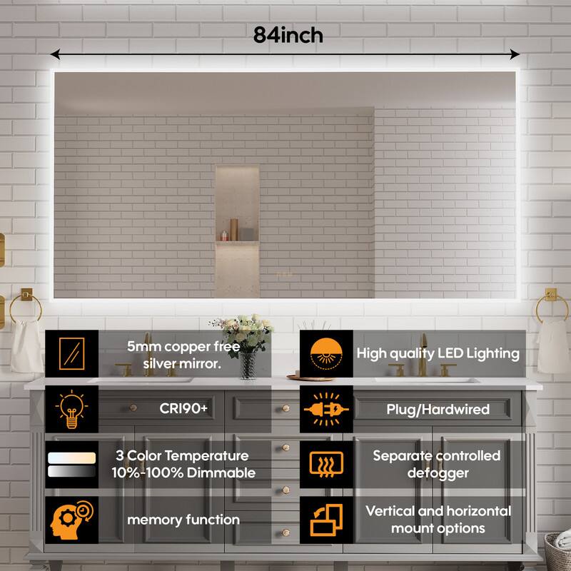 84-inch 5mm copper-free silver mirror. High quality LED Lighting CRI90+ Plug/Hardwired 3 Color Temperature 10%-100% Dimmable Separate controlled defogger memory function Vertical and horizontal mount options