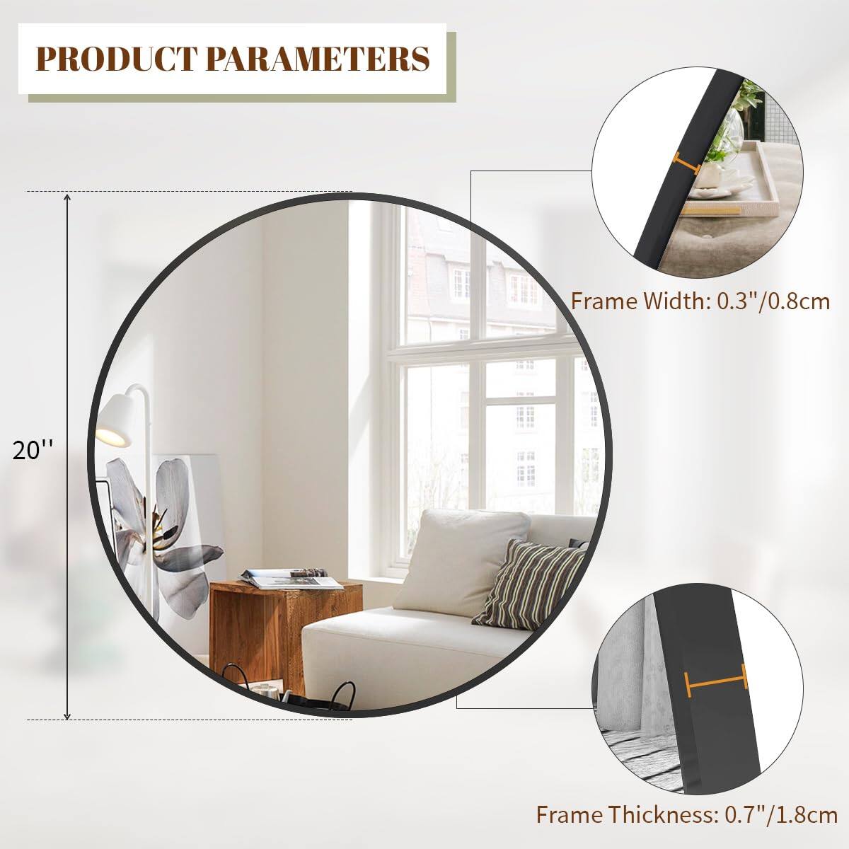 PRODUCT PARAMETERS

Frame Width: 0.3" / 0.8cm

Frame Thickness: 0.7" / 1.8cm