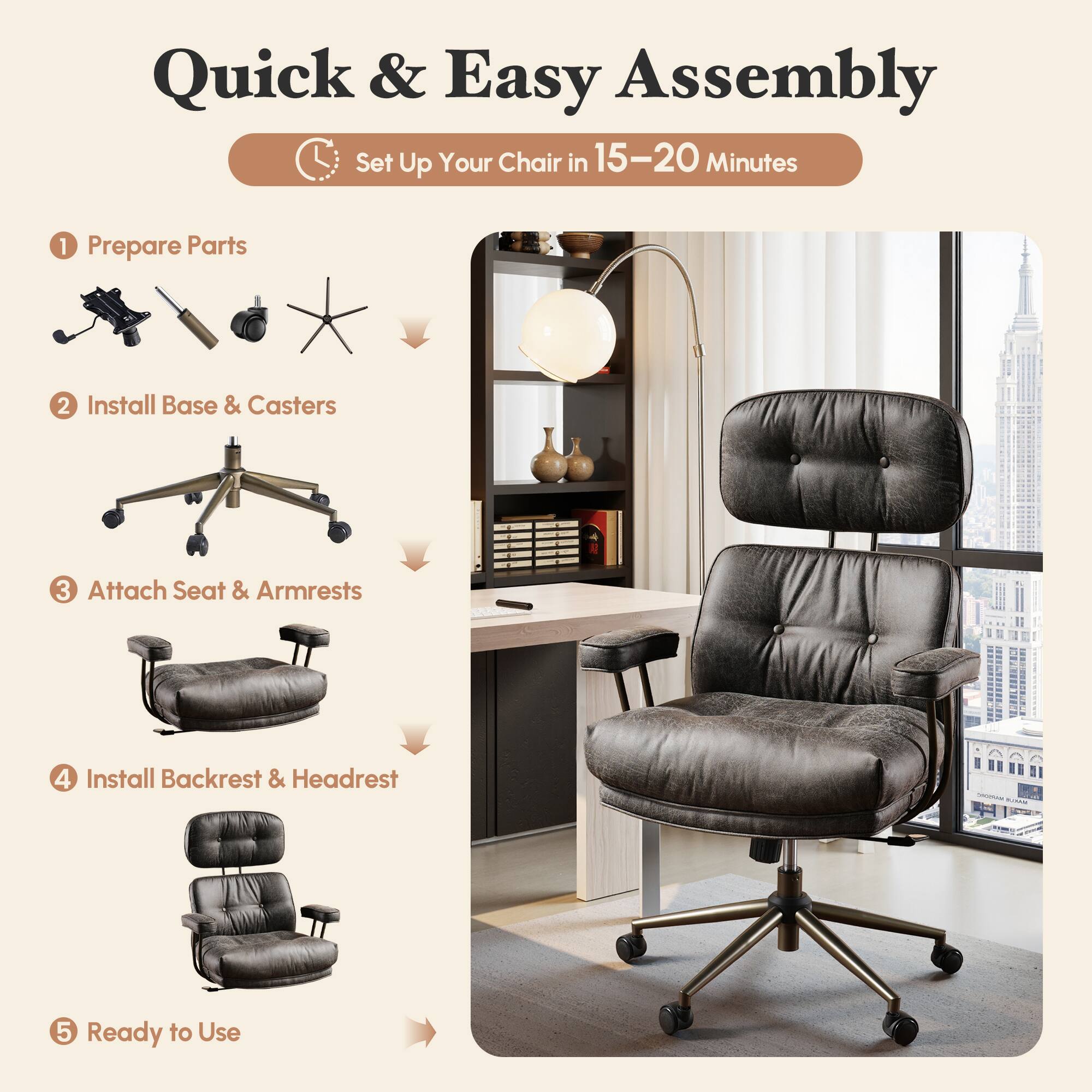 Quick & Easy Assembly  
Set Up Your Chair in 15-20 Minutes

1. Prepare Parts
2. Install Base & Casters
3. Attach Seat & Armrests
4. Install Backrest & Headrest
5. Ready to Use