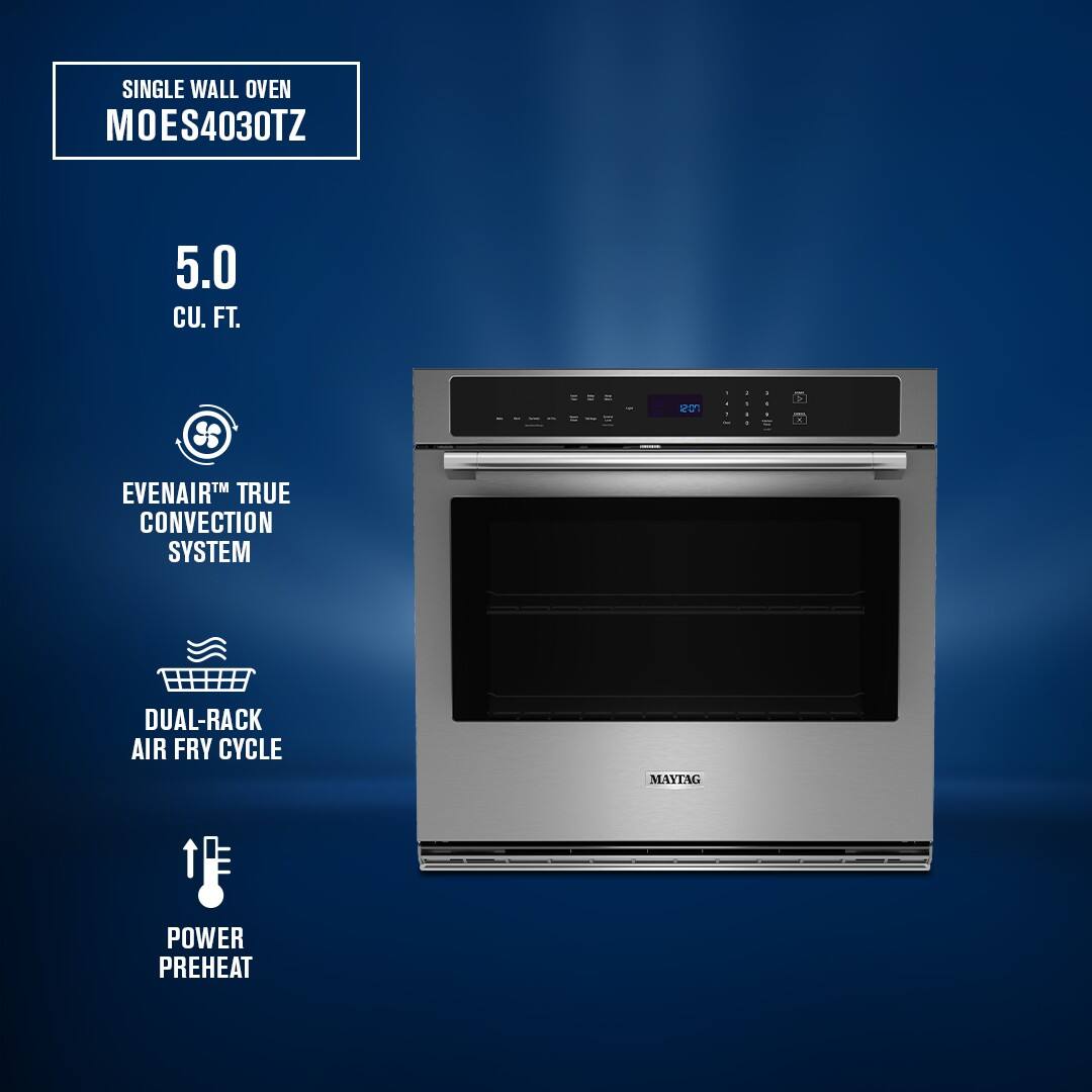 SINGLE WALL OVEN  
MOES4030TZ  
5.0 CU. FT.  
EVENAIR™ TRUE CONVECTION SYSTEM  
DUAL-RACK AIR FRY CYCLE  
MAYTAG POWER PREHEAT