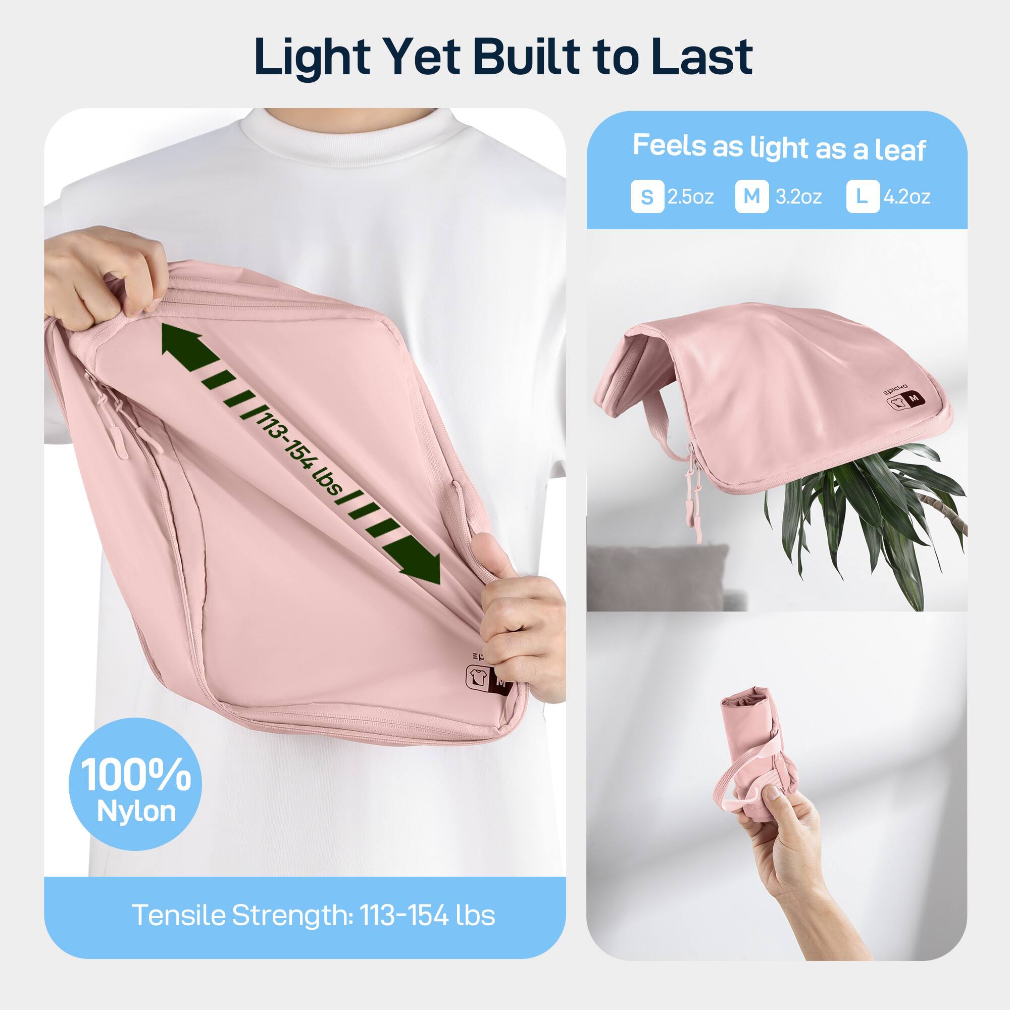 Light Yet Built to Last
Feels as light as a leaf
S 2.5oz M 3.2oz L 4.2oz
100% Nylon
Tensile Strength: 113-154 lbs