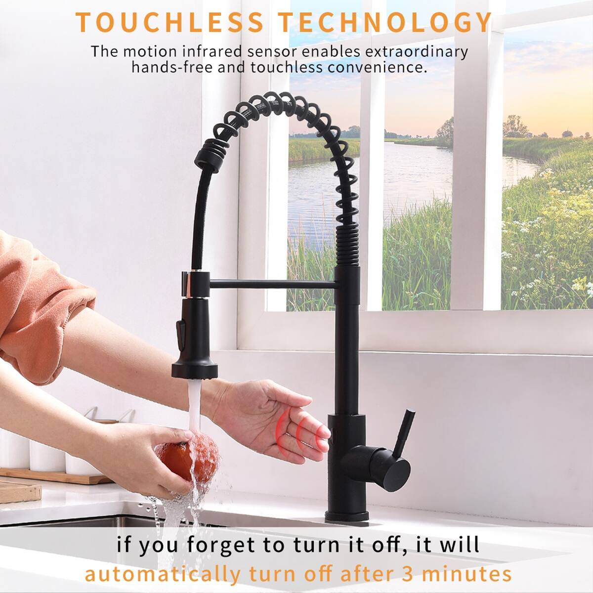 TOUCHLESS TECHNOLOGY  
The motion infrared sensor enables extraordinary hands-free and touchless convenience.  
if you forget to turn it off, it will automatically turn off after 3 minutes