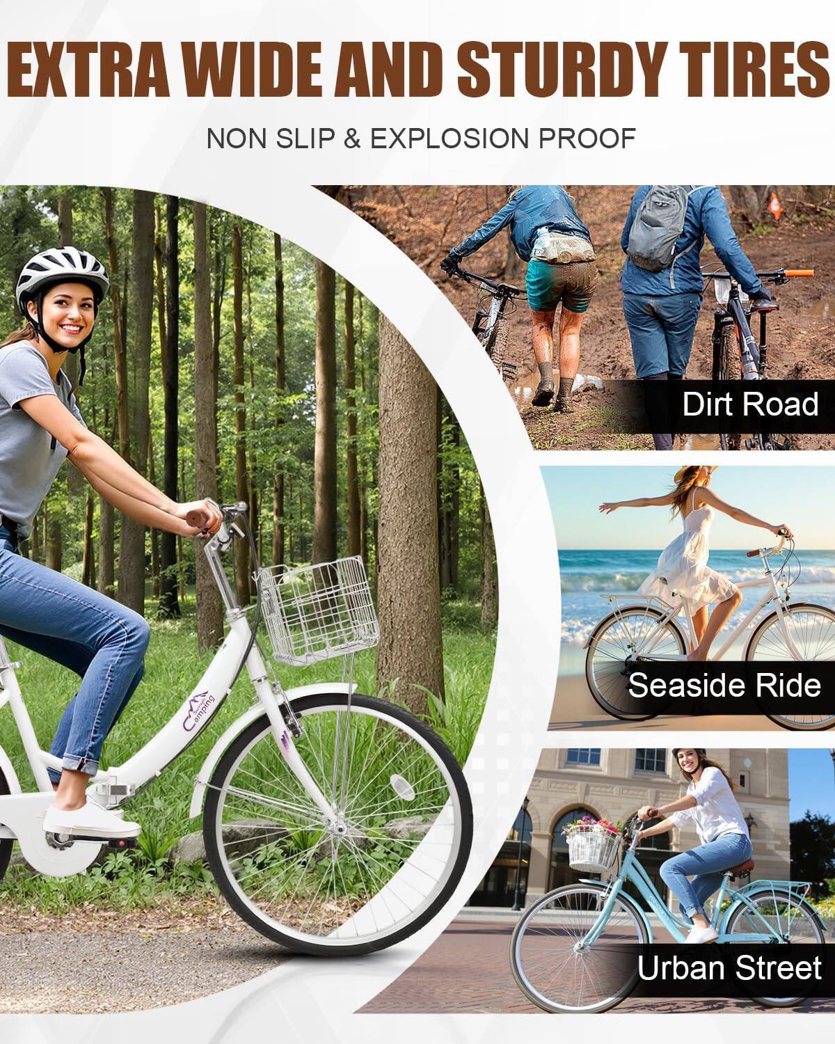 EXTRA WIDE AND STURDY TIRES  
NON SLIP & EXPLOSION PROOF  

Dirt Road  
Seaside Ride  
Urban Street