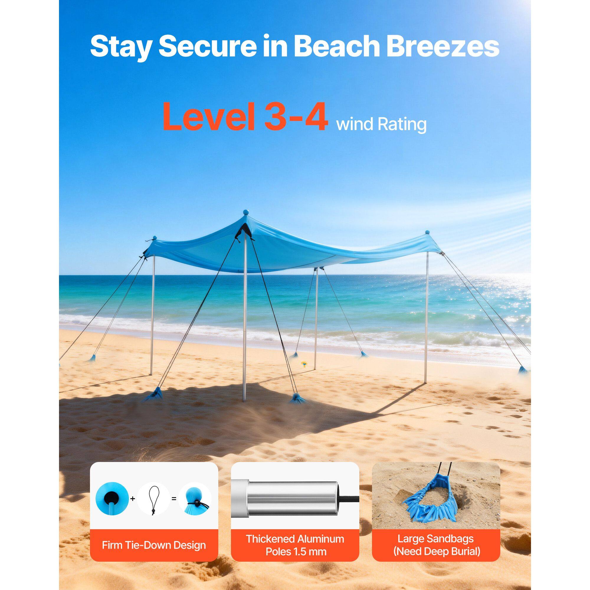 Stay Secure in Beach Breezes  
Level 3-4 wind Rating  
+ Firm Tie-Down Design  
Thickened Aluminum Poles 1.5 mm  
Large Sandbags (Need Deep Burial)